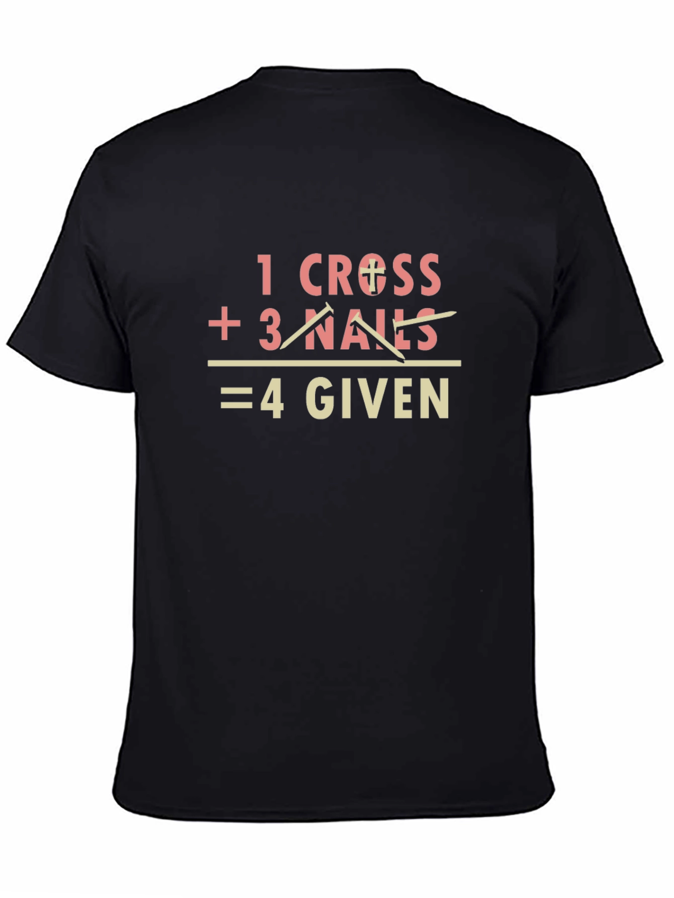 1 Cross + 3 Nails = 4 Given Graphic Tee
