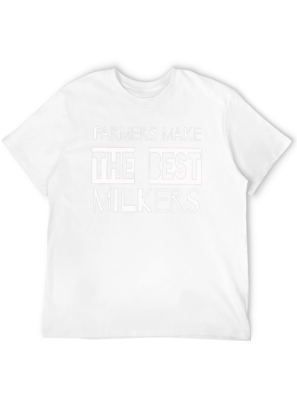 Farmers Make The Best Milkers T-Shirt