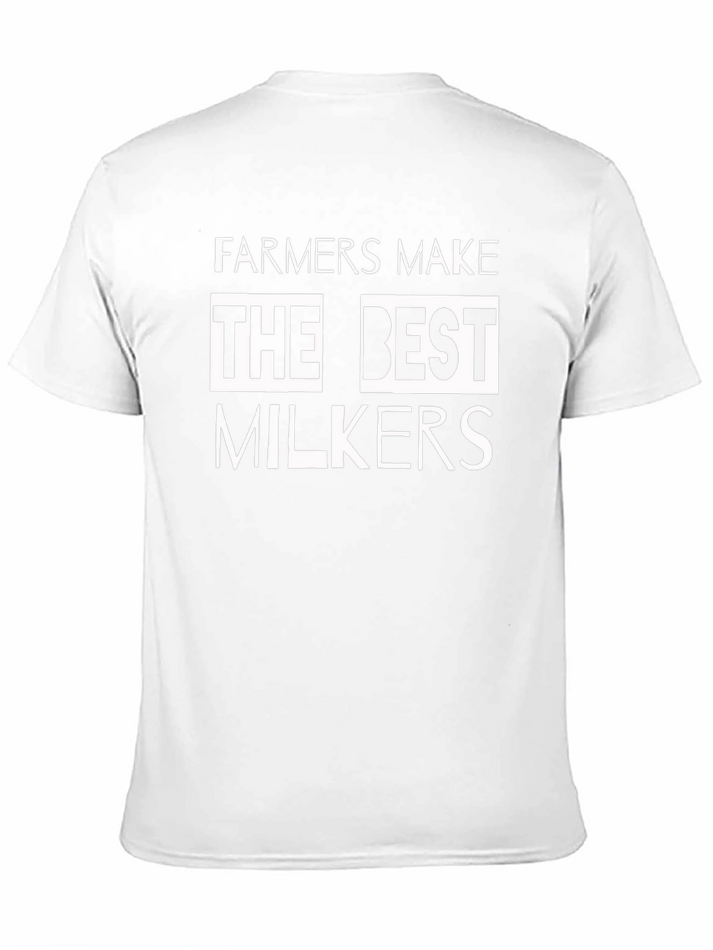 Farmers Make The Best Milkers T-Shirt