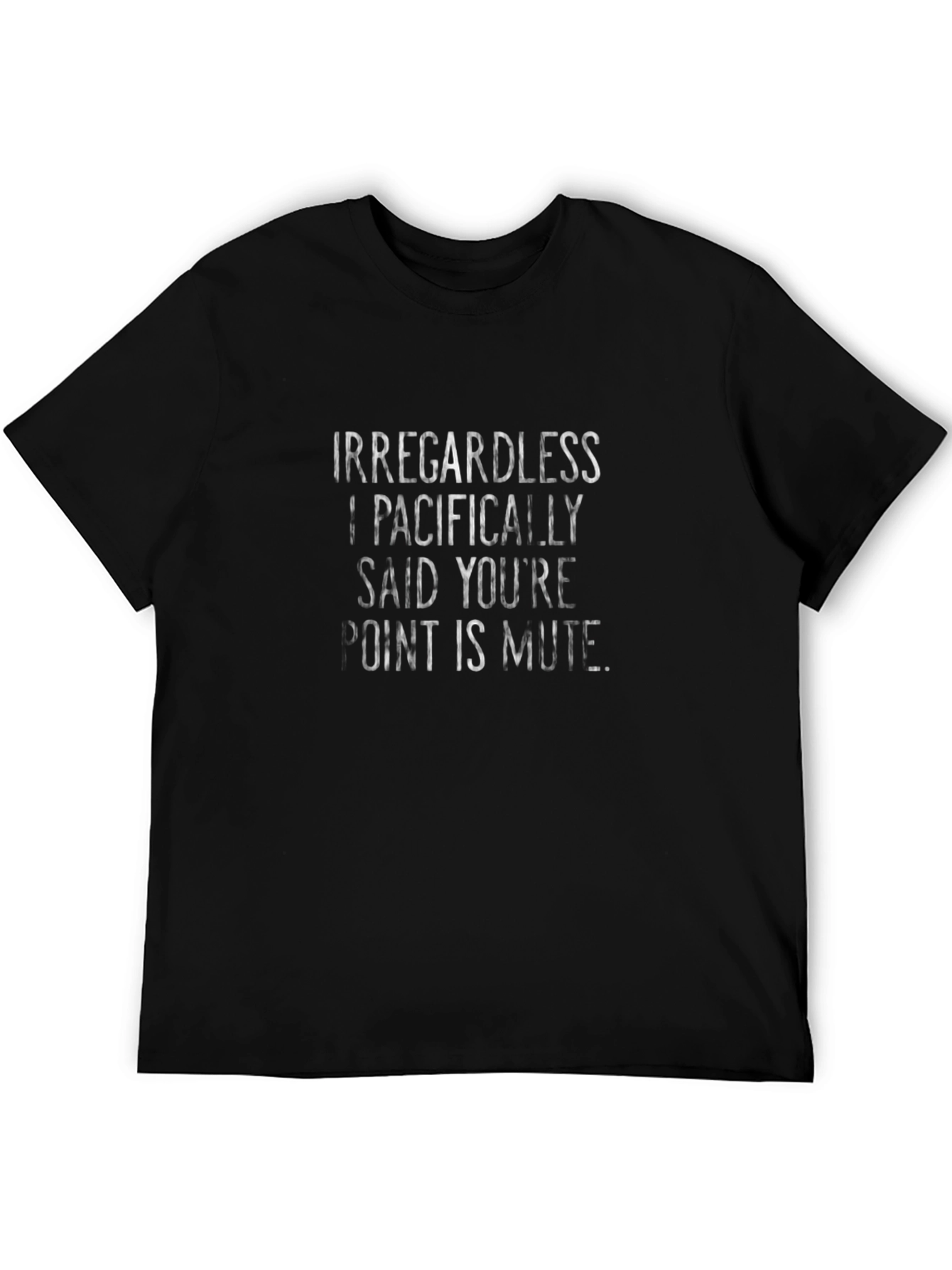 Irregardless I Pacifically Said T-Shirt