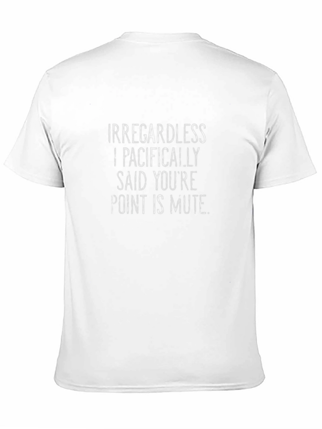 Irregardless I Pacifically Said T-Shirt