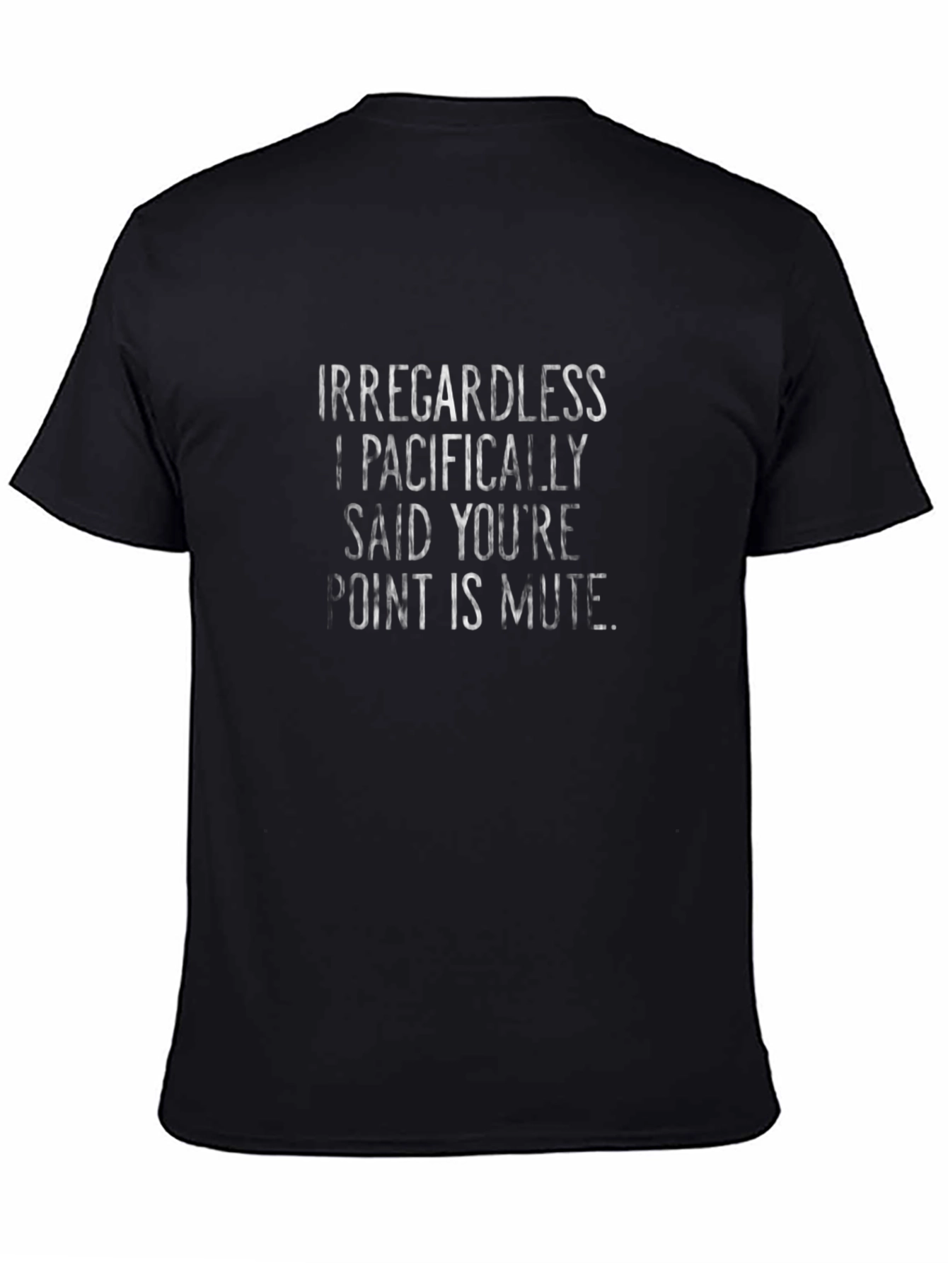 Irregardless I Pacifically Said T-Shirt