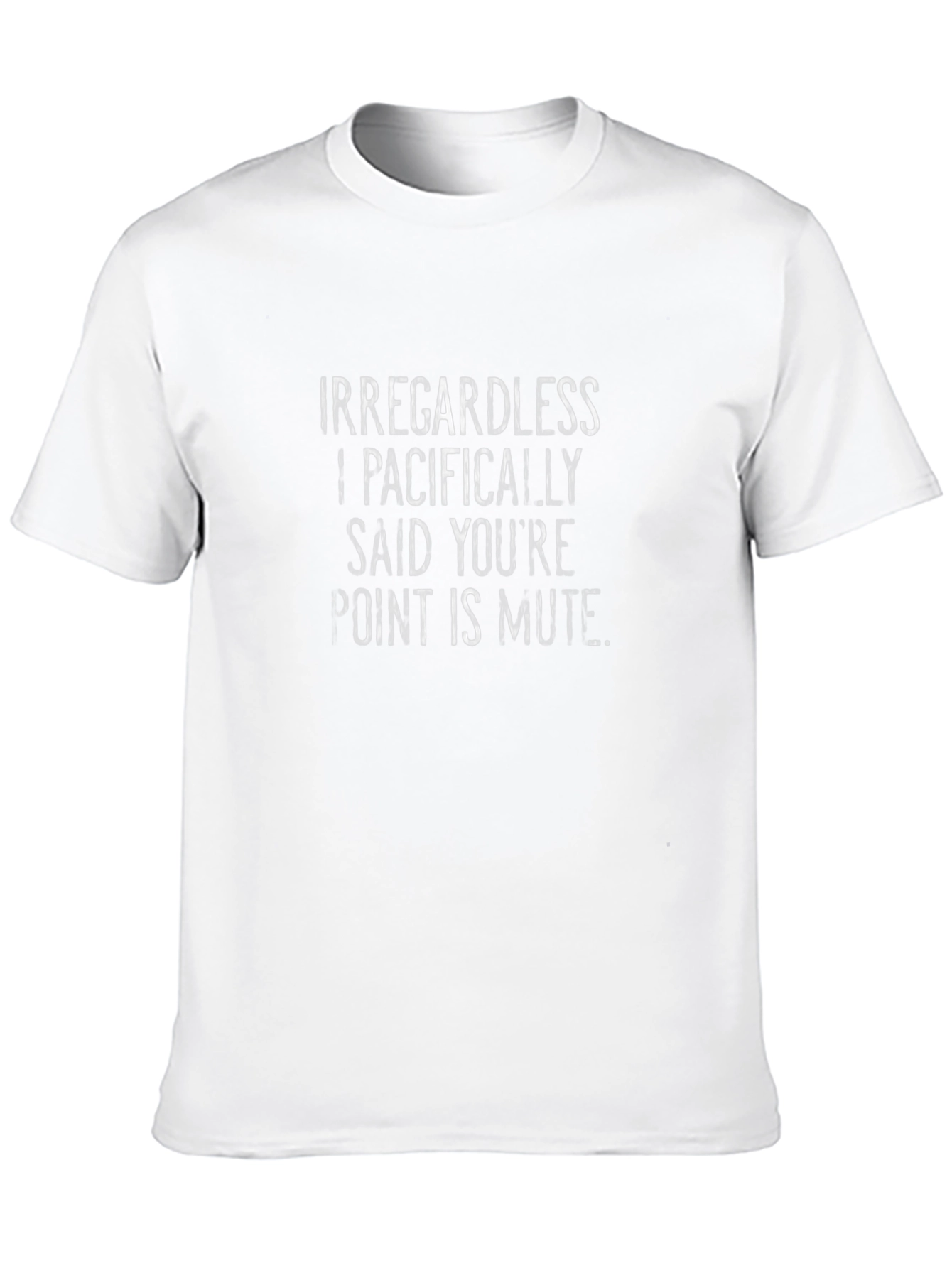 Irregardless I Pacifically Said T-Shirt