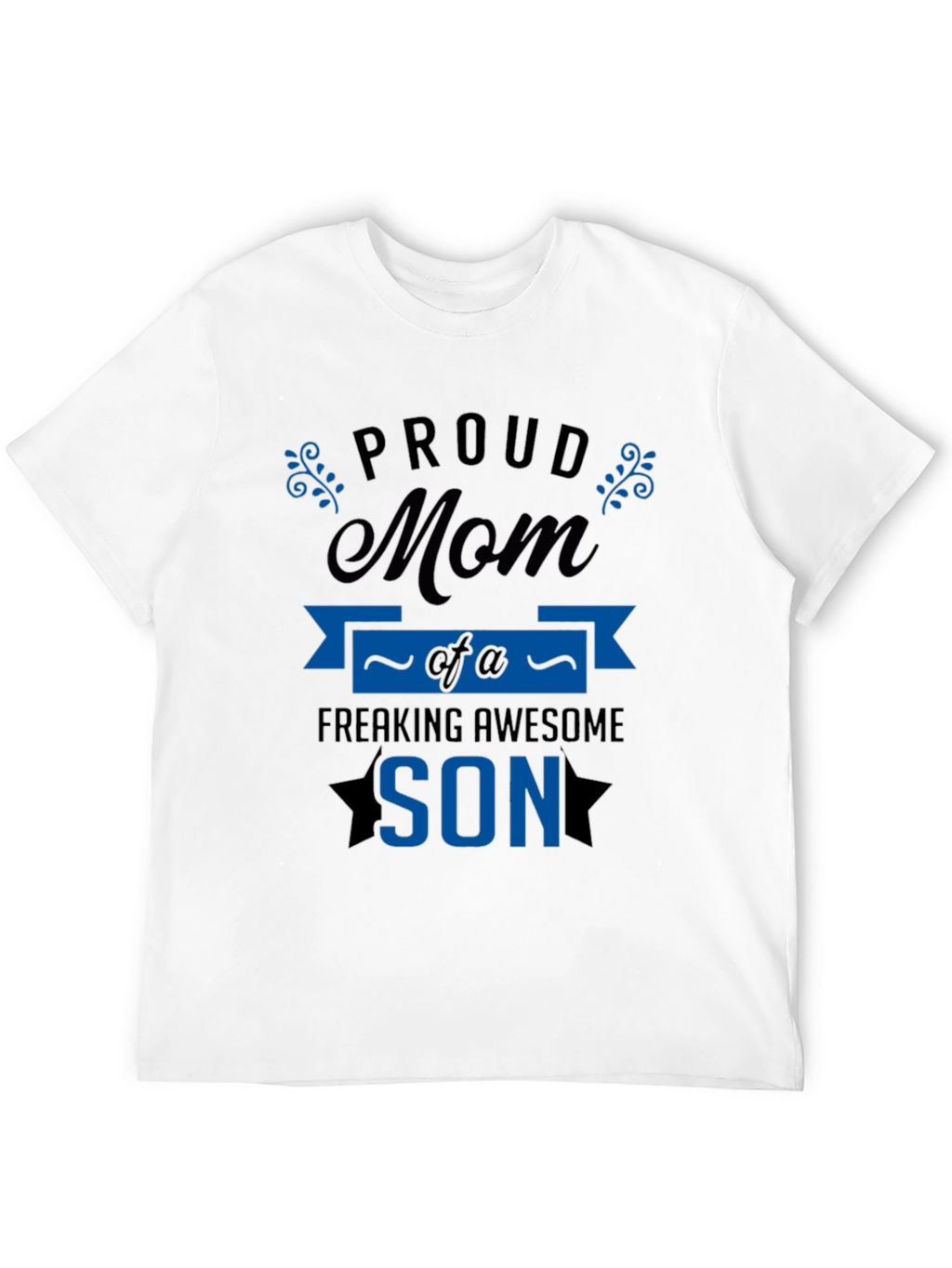 Proud Mom of a Freaking Awesome Son T-Shirt
