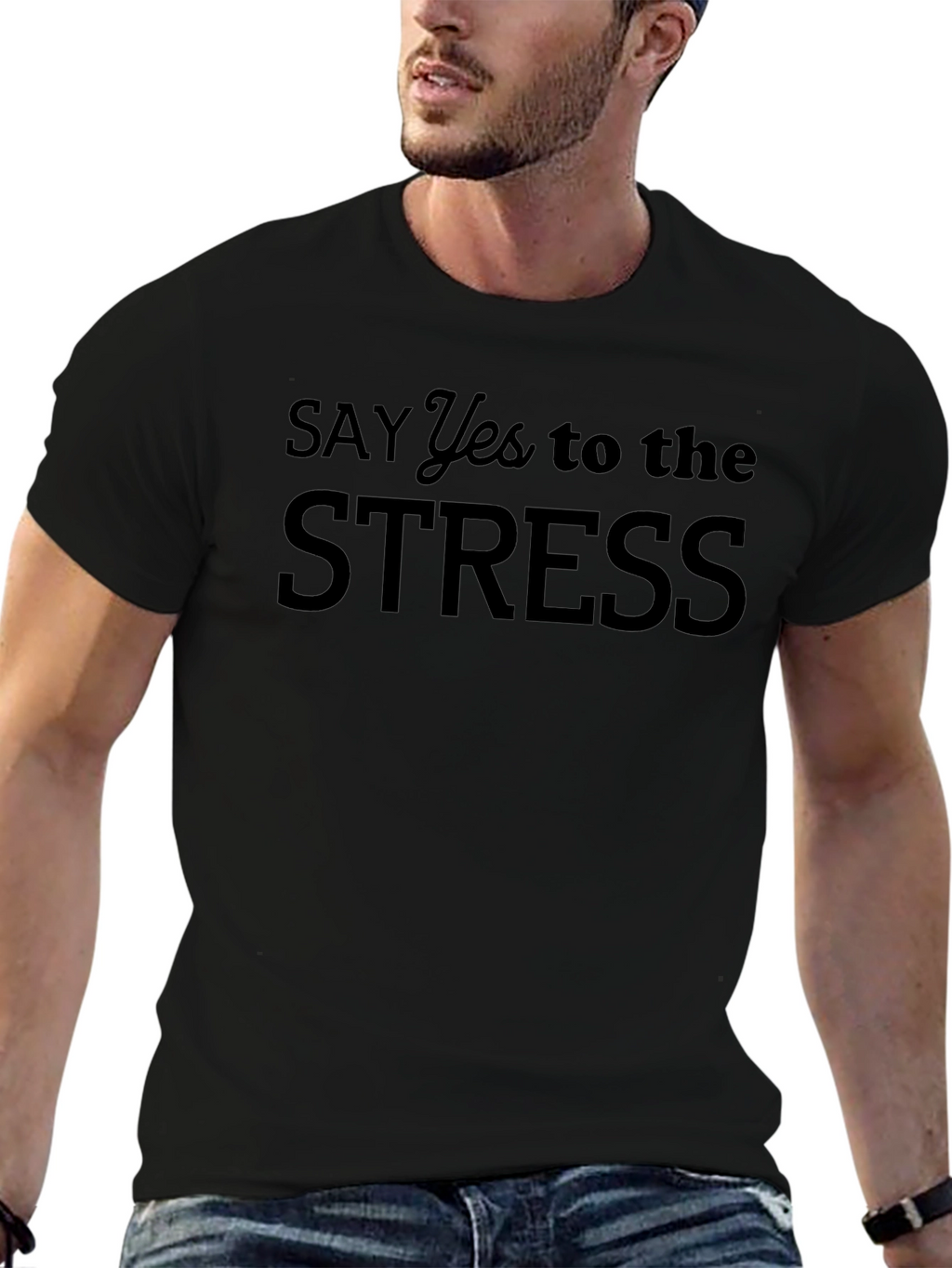 Say Yes to the Stress Black T-Shirt