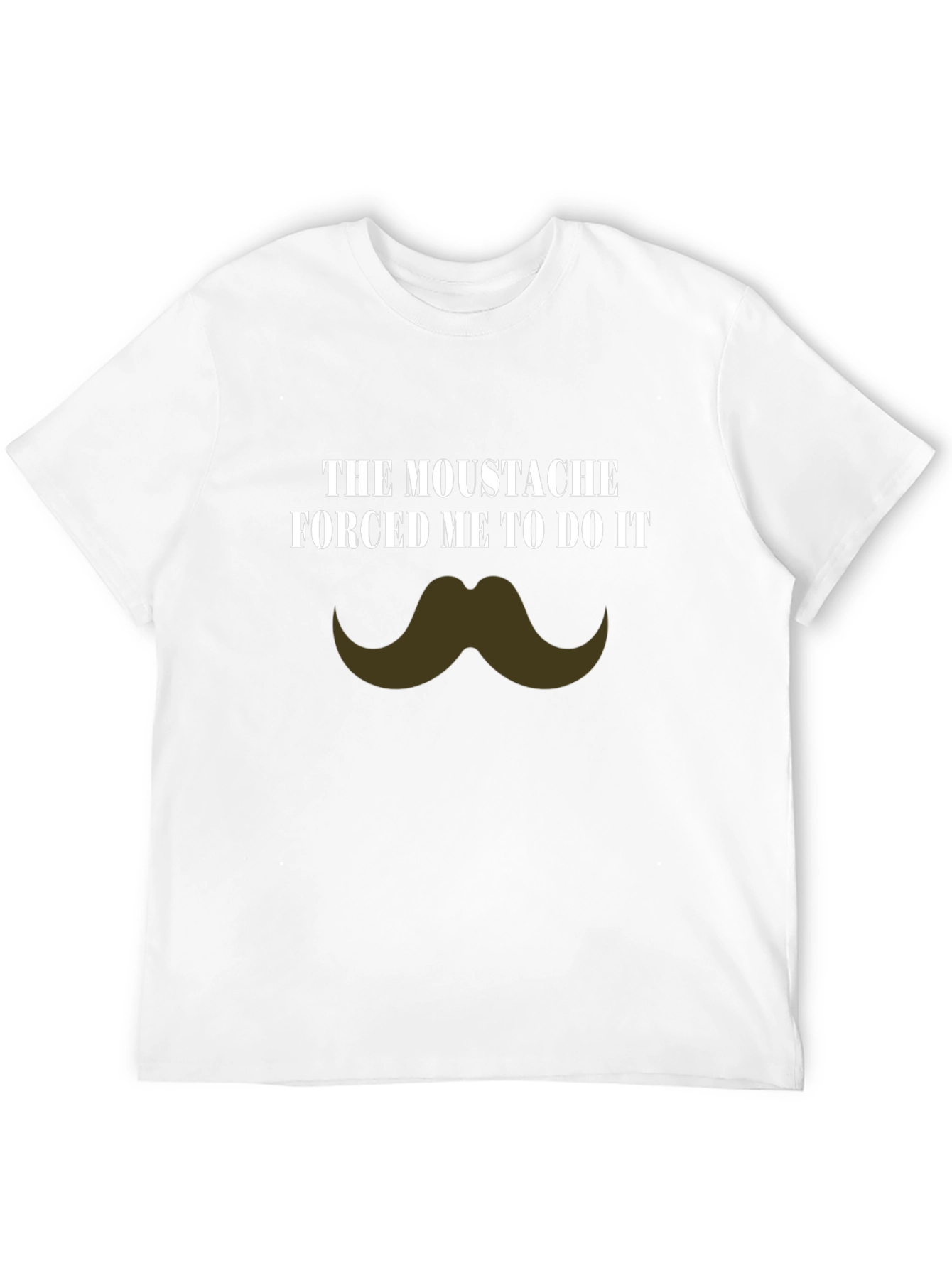 Moustache Made Me Do It Novelty T-Shirt