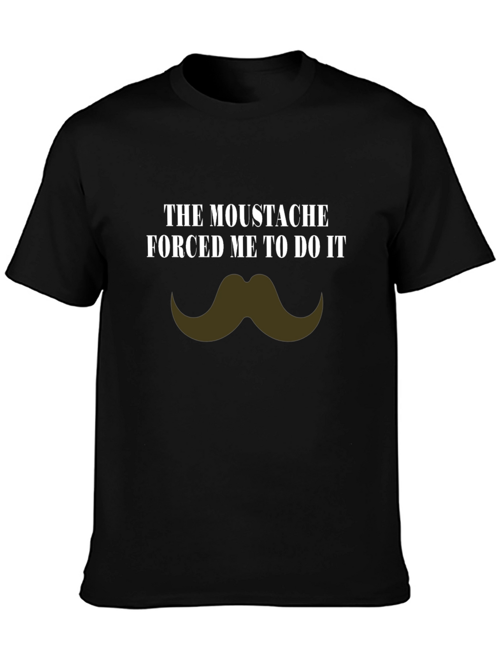 Moustache Made Me Do It Novelty T-Shirt