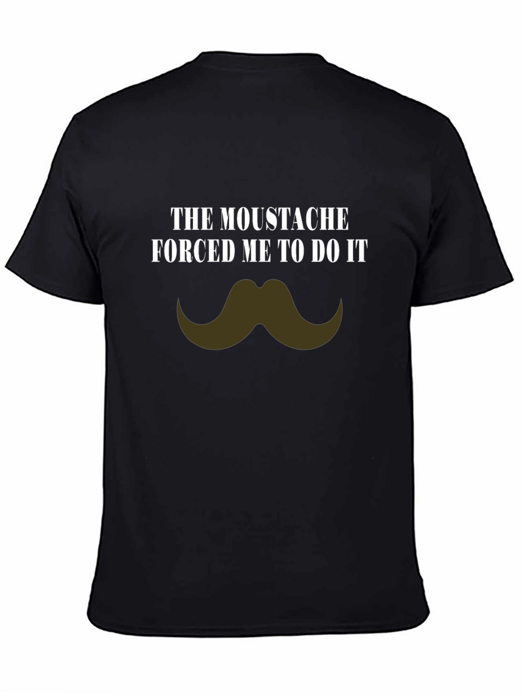 Moustache Made Me Do It Novelty T-Shirt