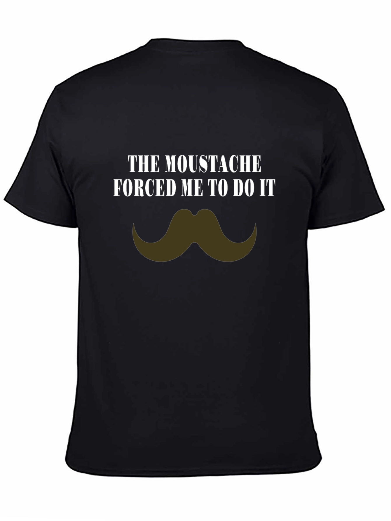 Moustache Made Me Do It Novelty T-Shirt