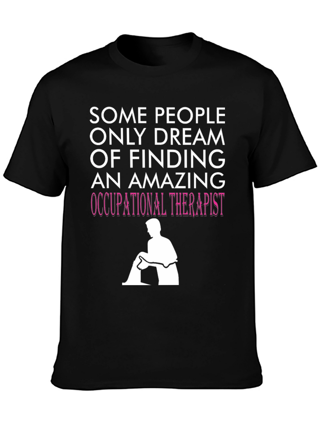 Occupational Therapist T-Shirt - Dream Job Apparel