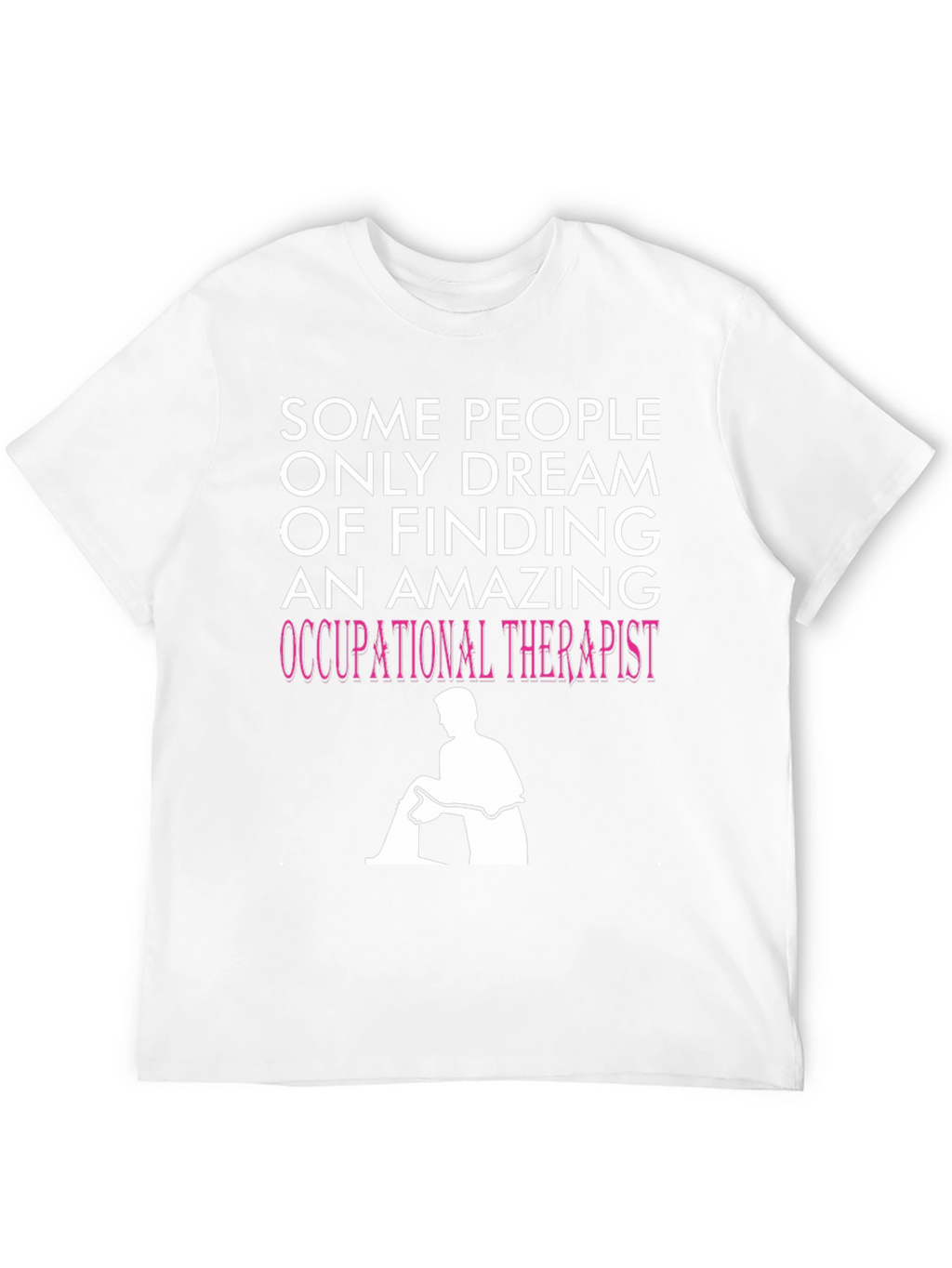 Occupational Therapist T-Shirt - Dream Job Apparel