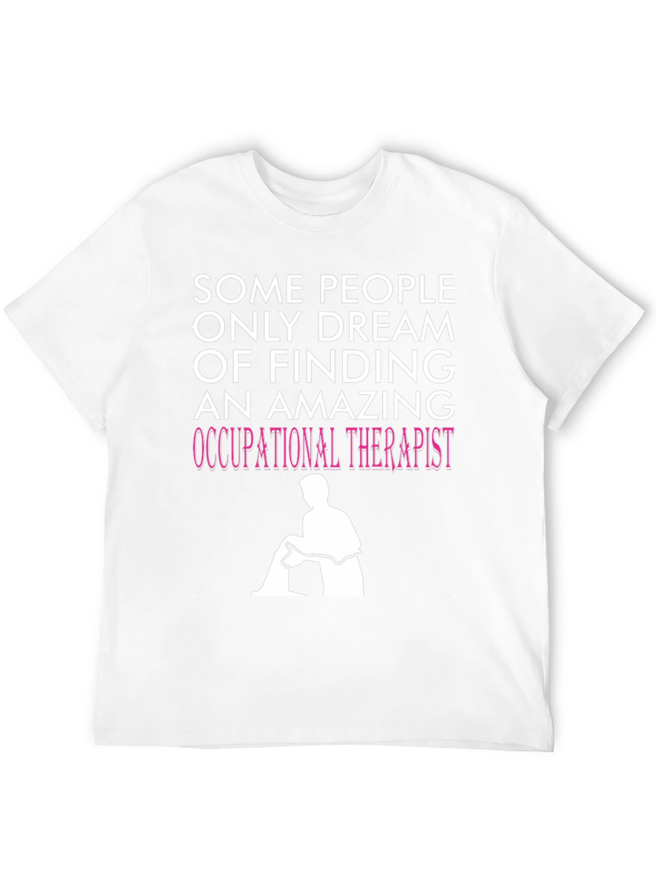 Occupational Therapist T-Shirt - Dream Job Apparel