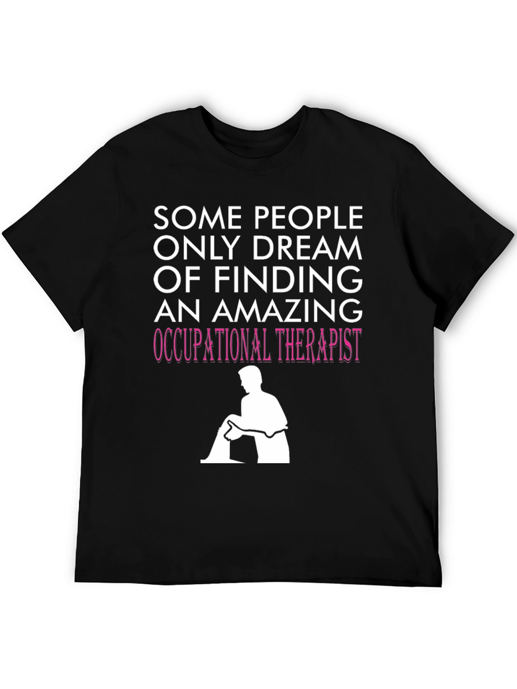 Occupational Therapist T-Shirt - Dream Job Apparel