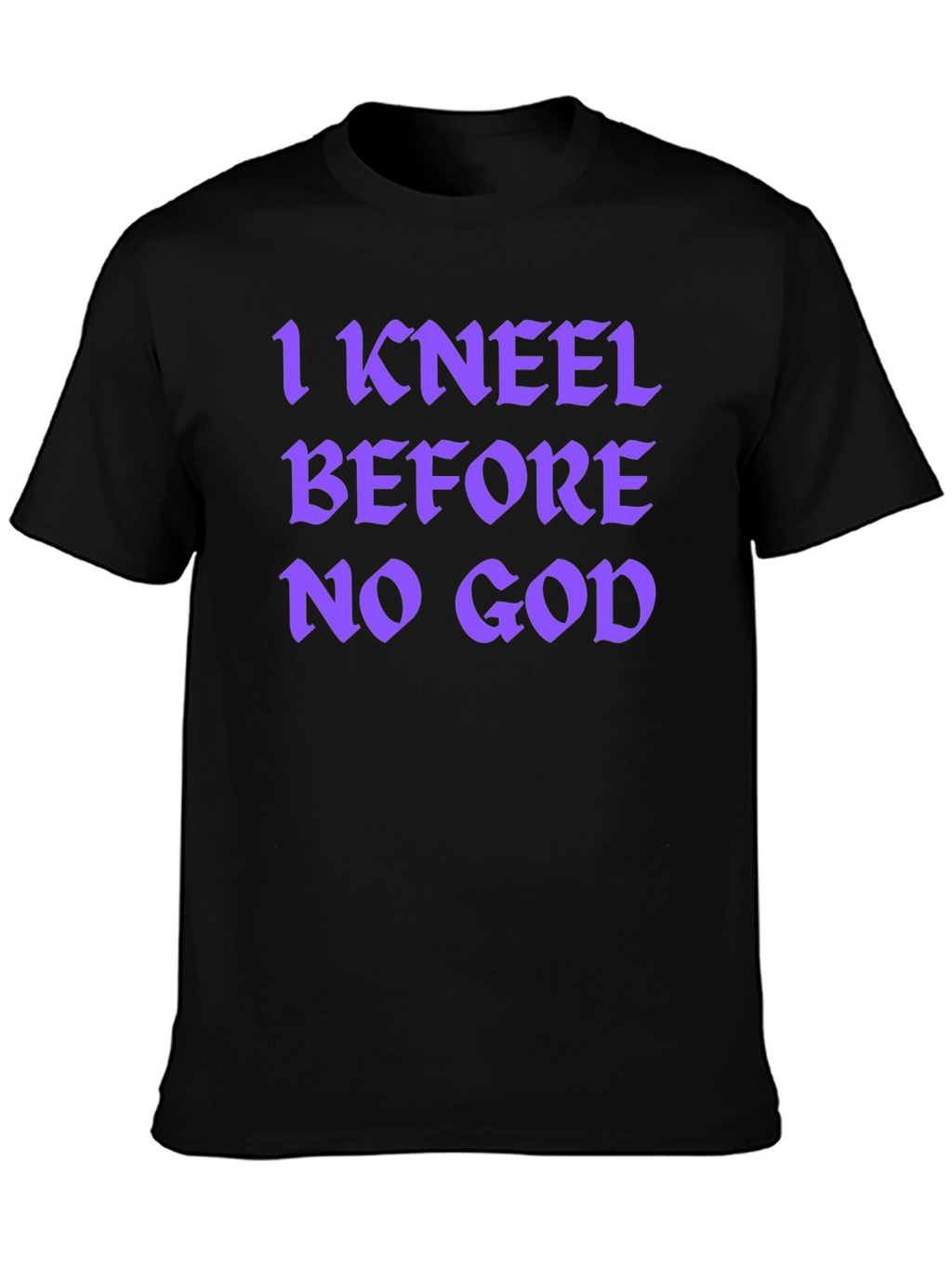 I Kneel Before No God Graphic T-Shirt