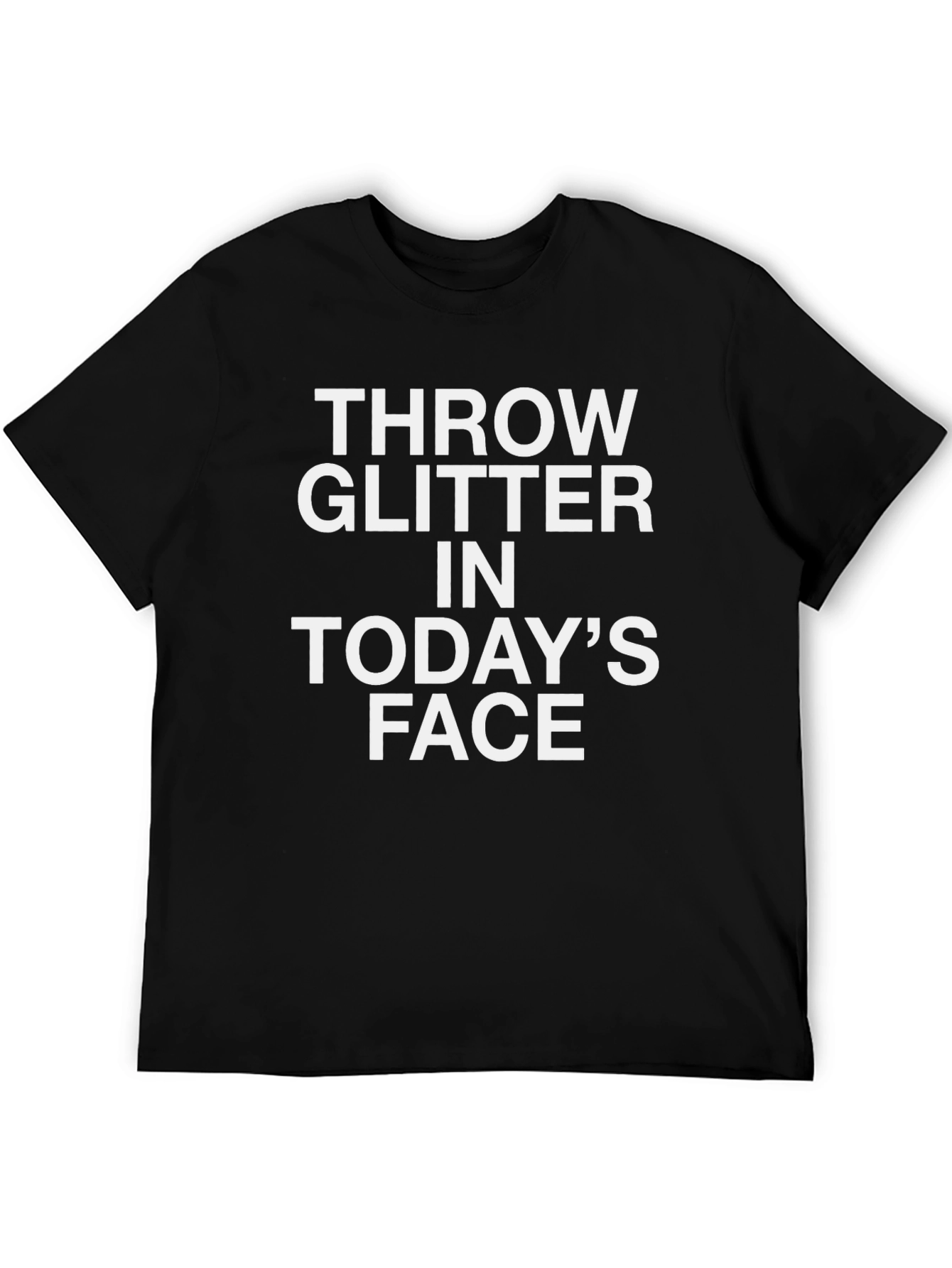 Throw Glitter in Todays Face Graphic Tee