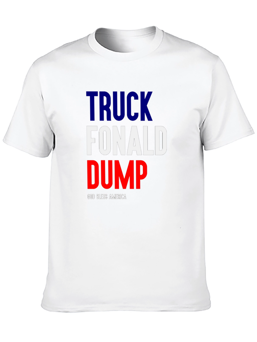 Truck Fonald Dump T-Shirt - God Bless America
