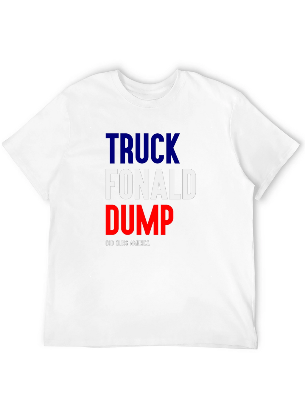 Truck Fonald Dump T-Shirt - God Bless America