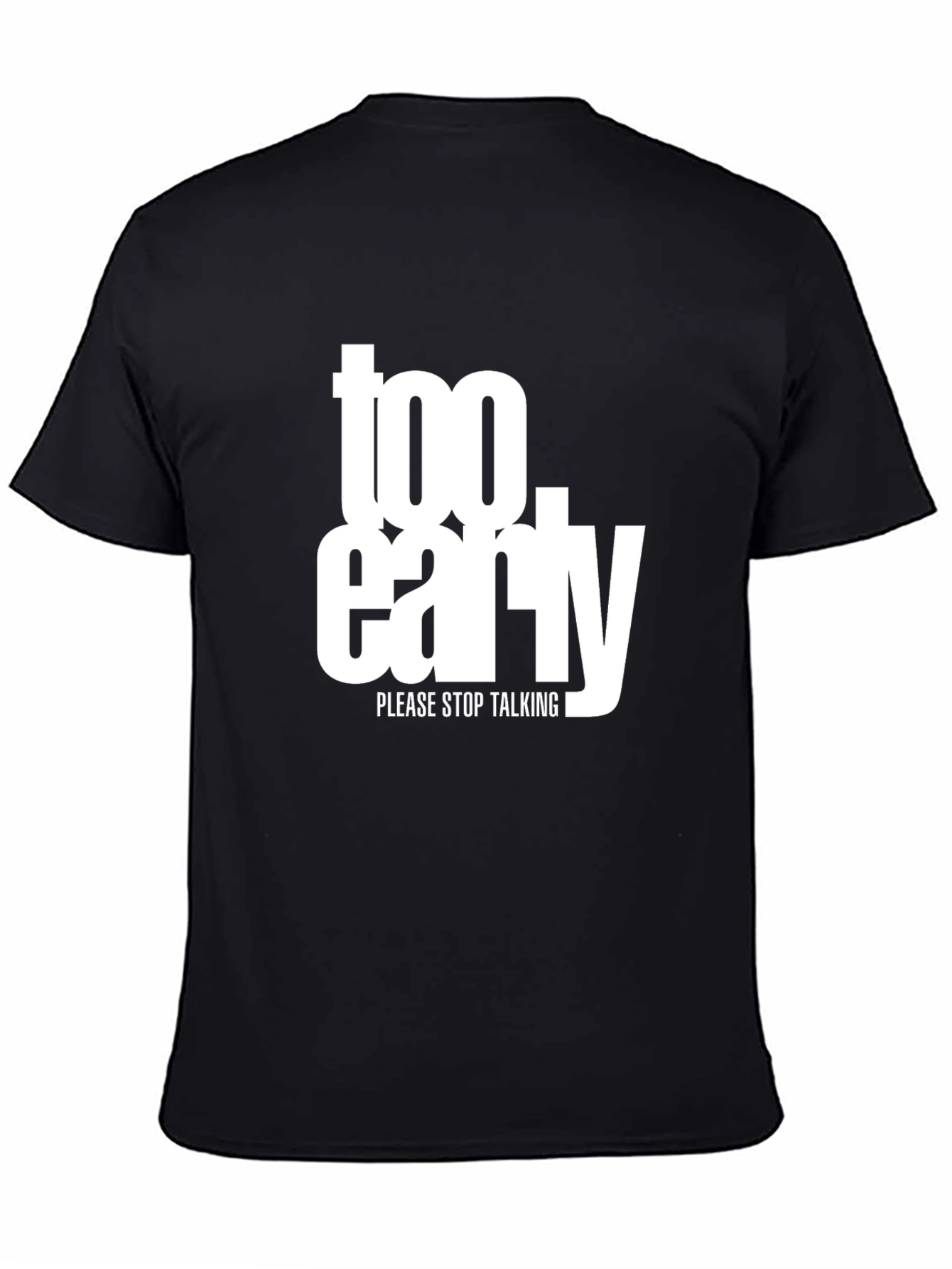 Too Early Graphic Tee - Stop Talking Please!