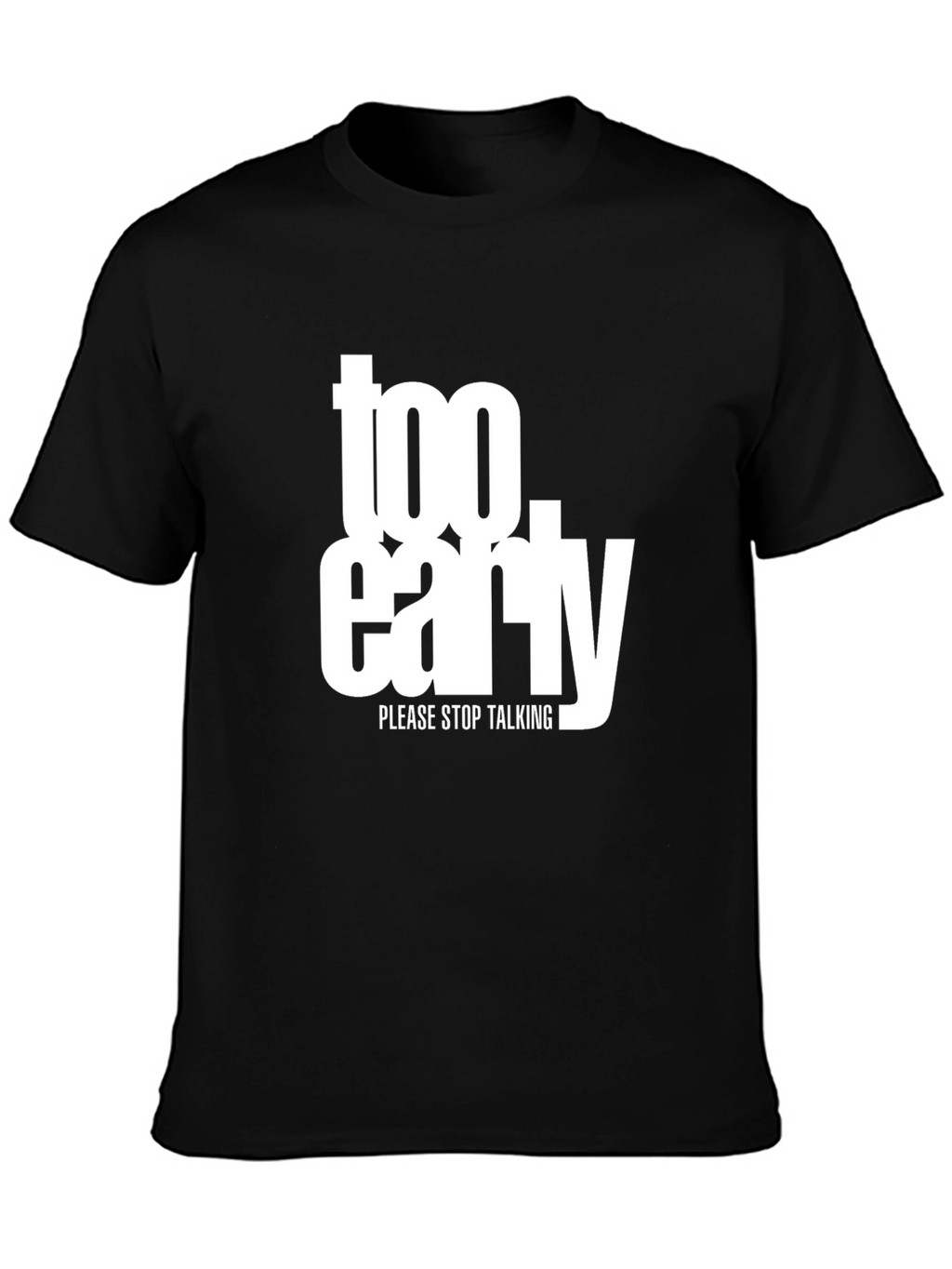 Too Early Graphic Tee - Stop Talking Please!