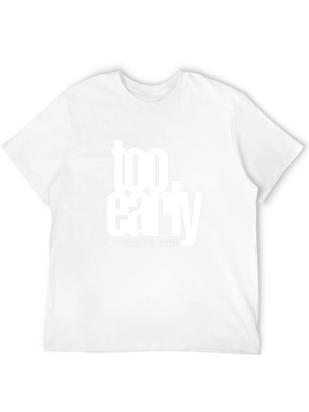 Too Early Graphic Tee - Stop Talking Please!