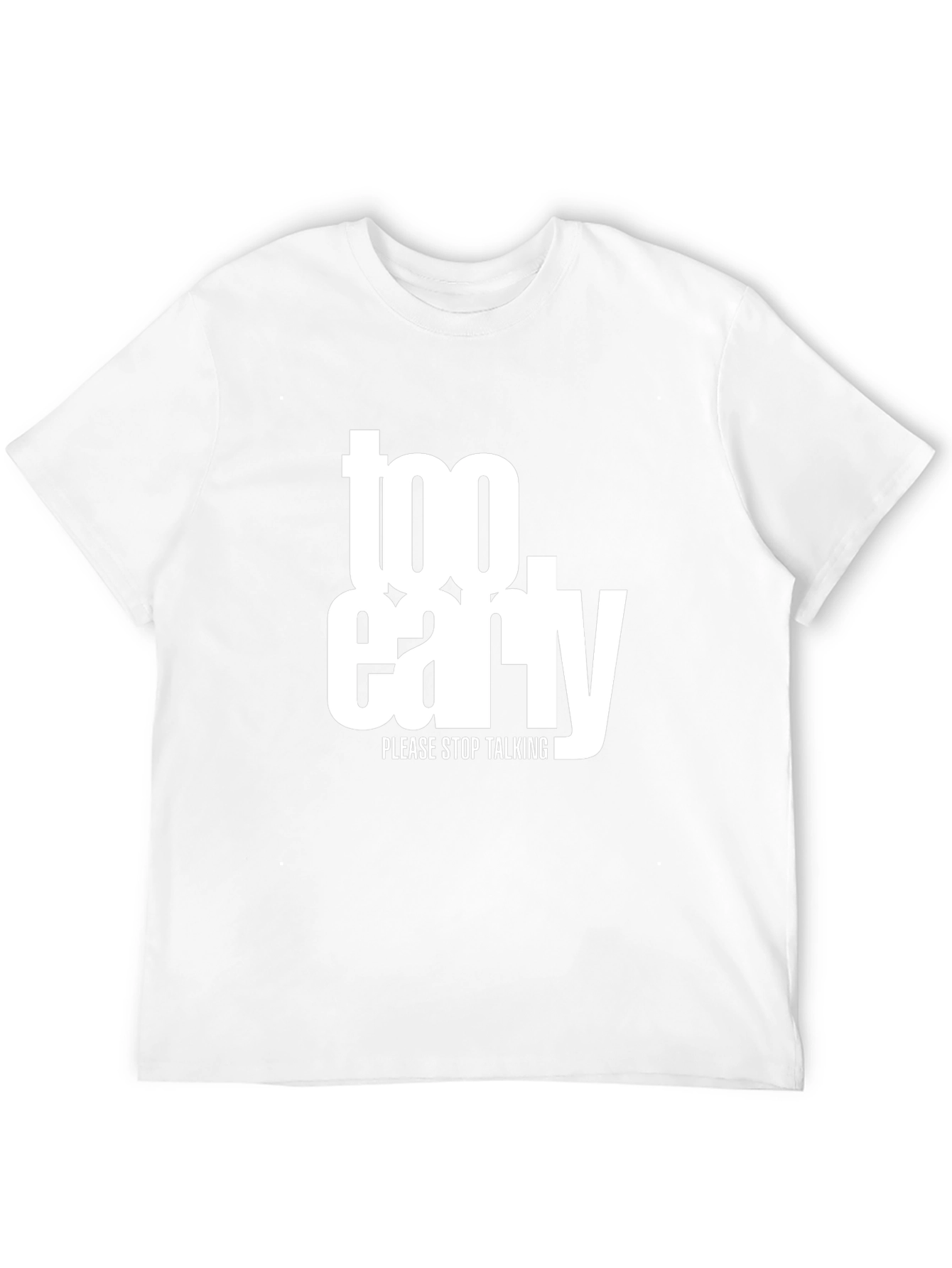 Too Early Graphic Tee - Stop Talking Please!