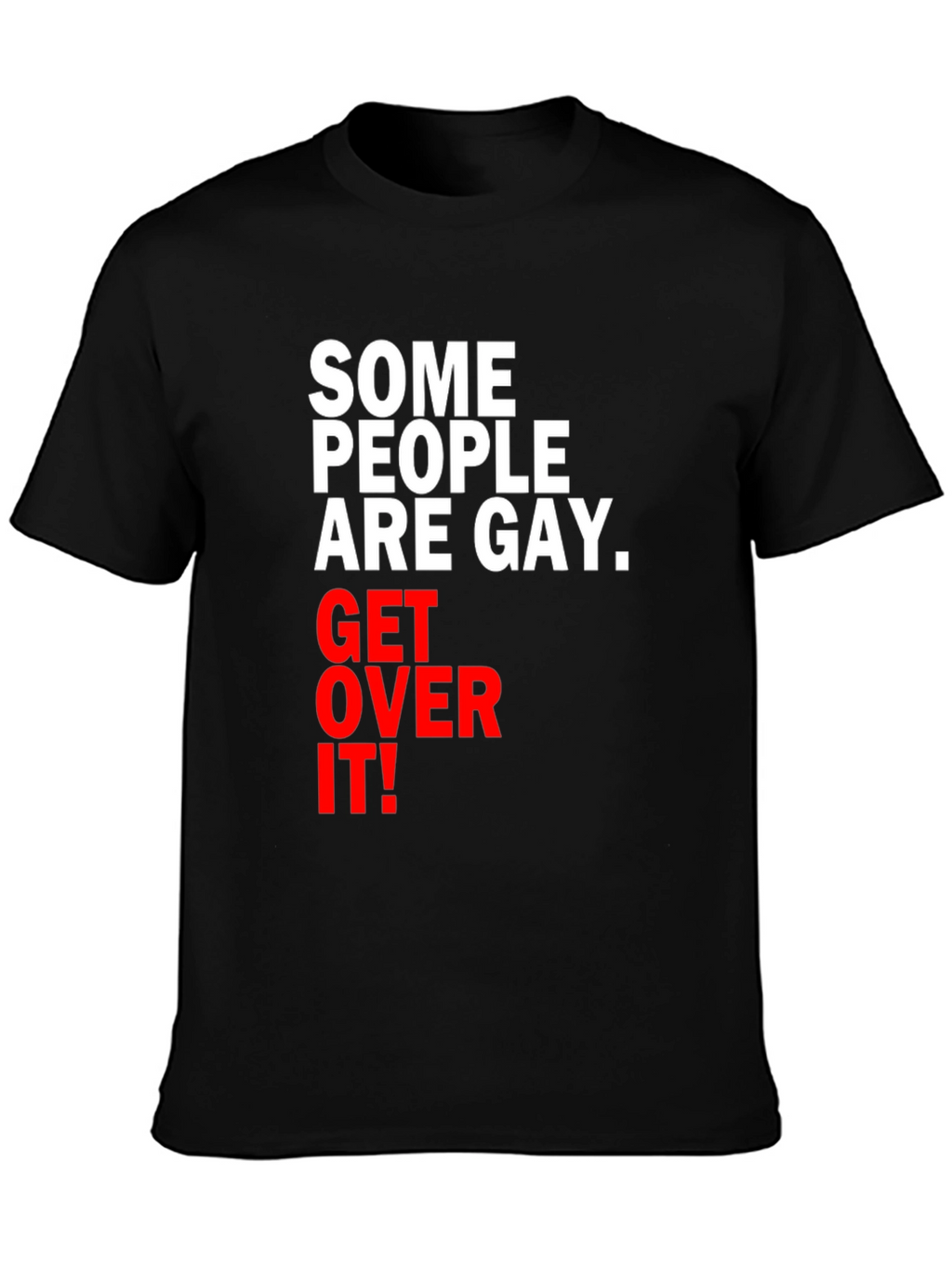 Some People are Gay. Get Over It! T-Shirt
