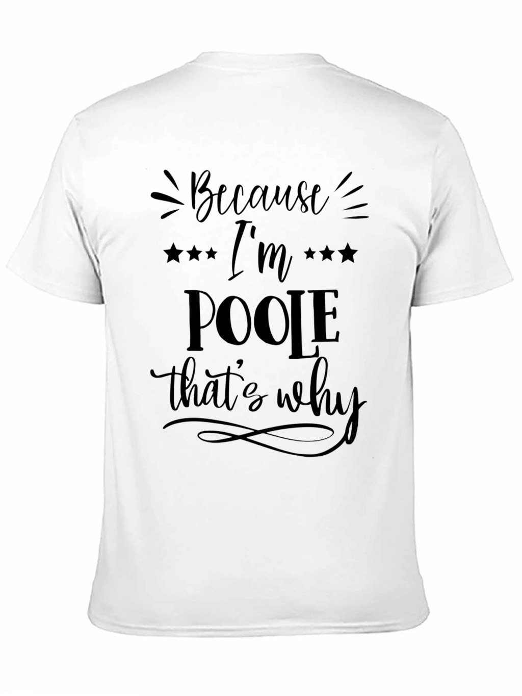 Because Im Poole Thats Why Graphic Tee