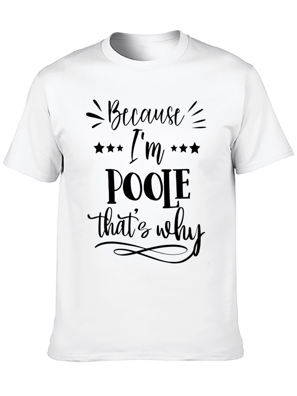 Because Im Poole Thats Why Graphic Tee