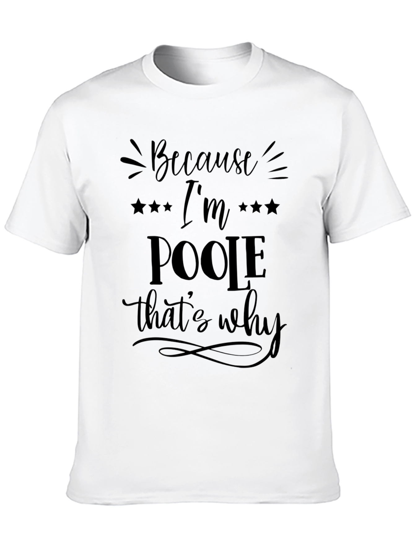 Because Im Poole Thats Why Graphic Tee