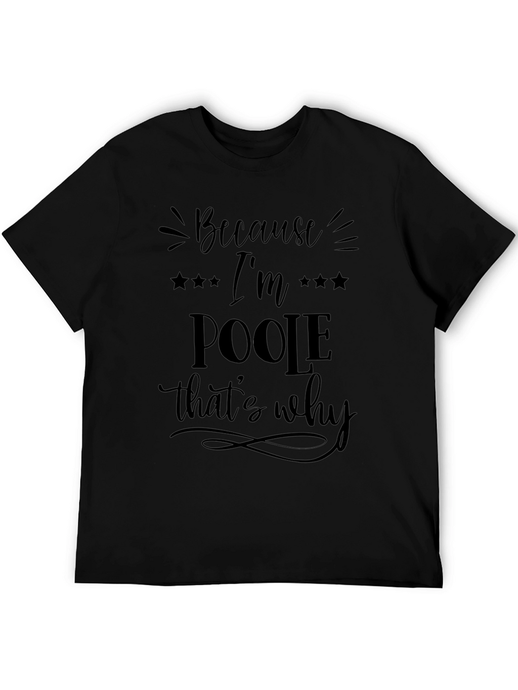 Because Im Poole Thats Why Graphic Tee