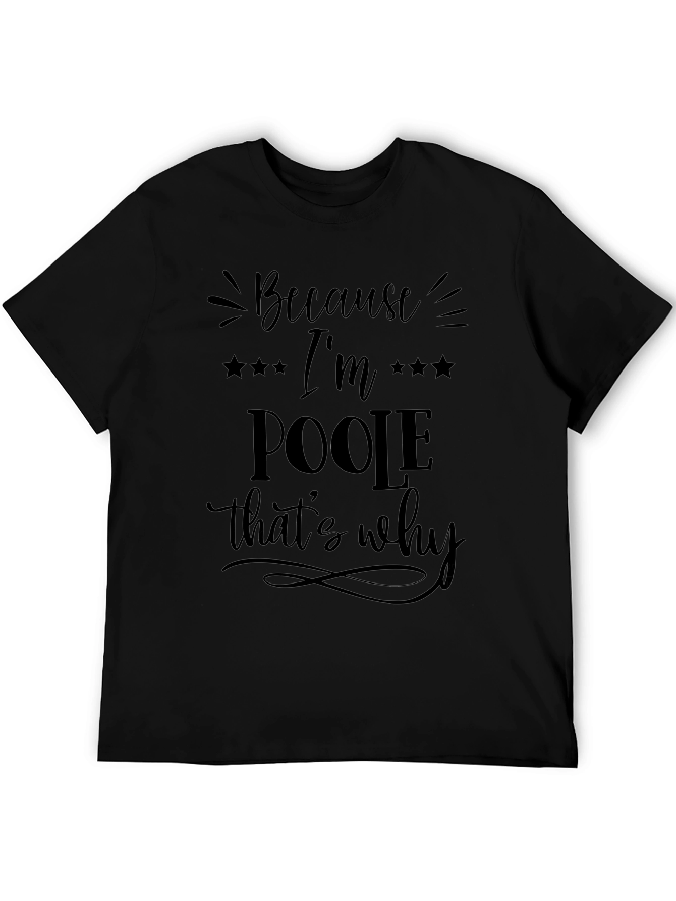 Because Im Poole Thats Why Graphic Tee