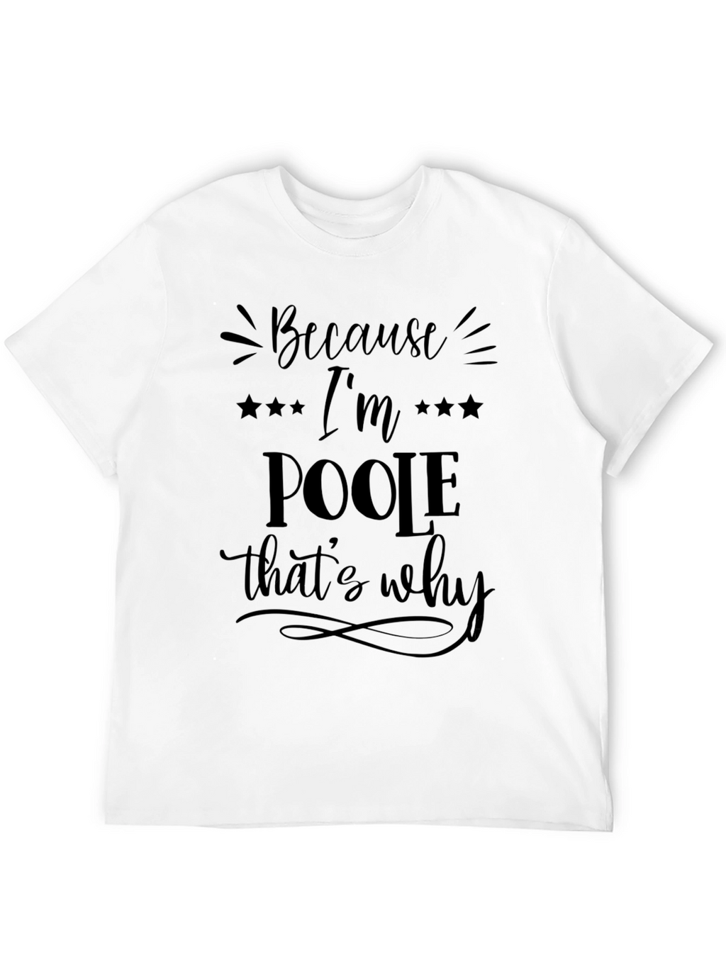 Because Im Poole Thats Why Graphic Tee