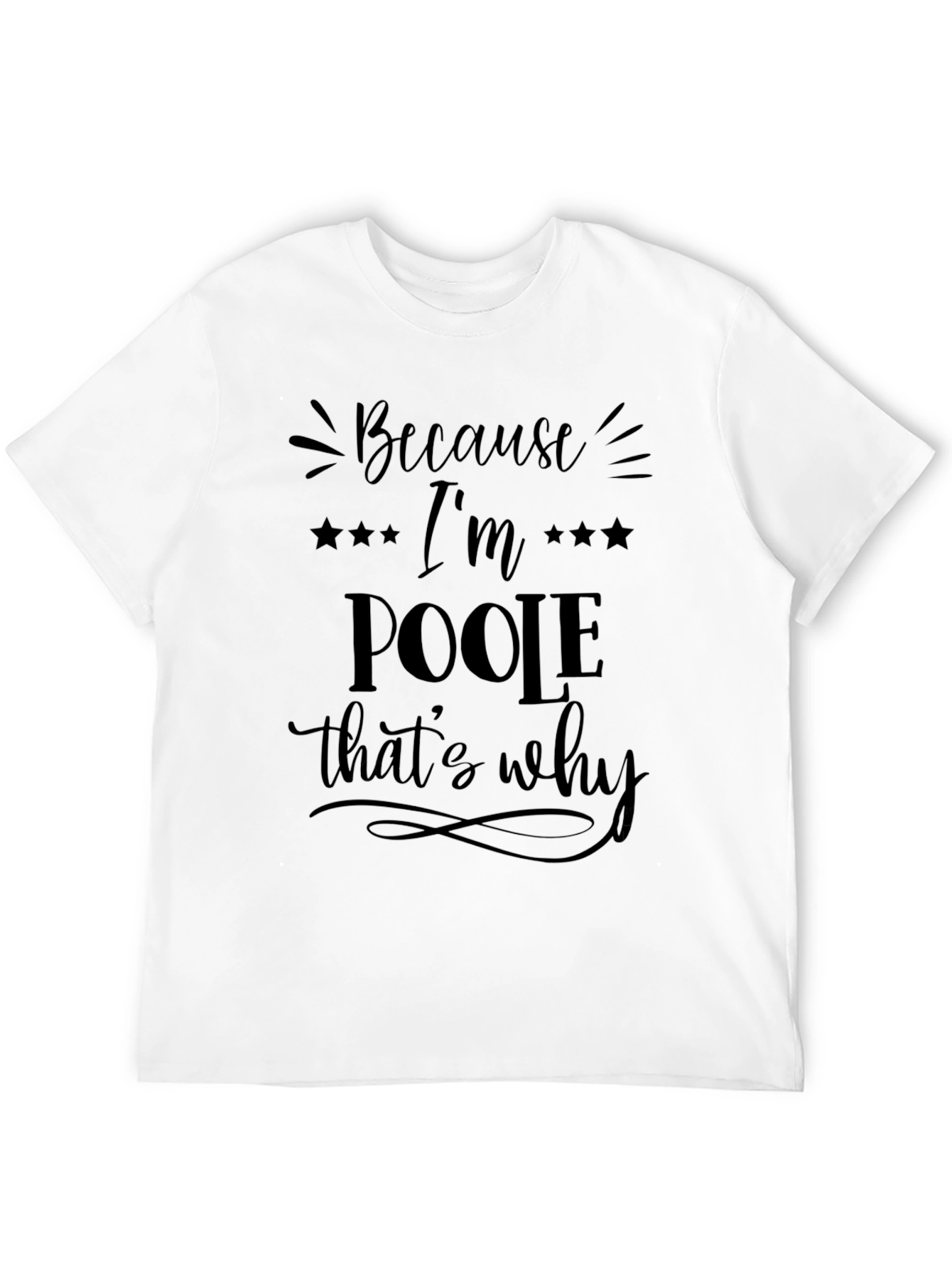 Because Im Poole Thats Why Graphic Tee