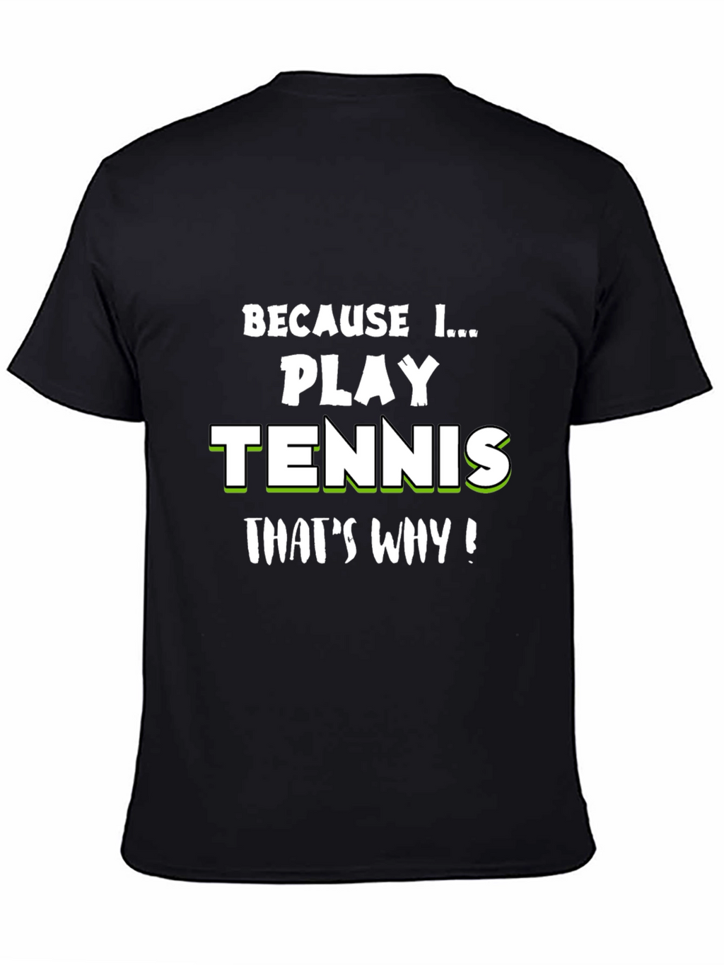 Tennis Player T-Shirt - Because I Play Tennis