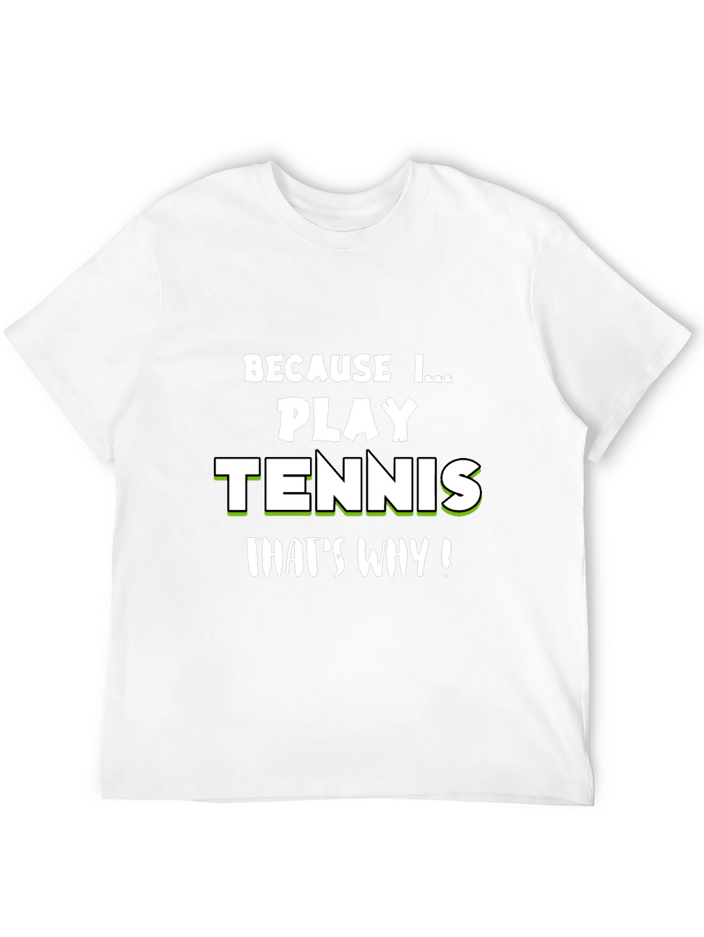 Tennis Player T-Shirt - Because I Play Tennis