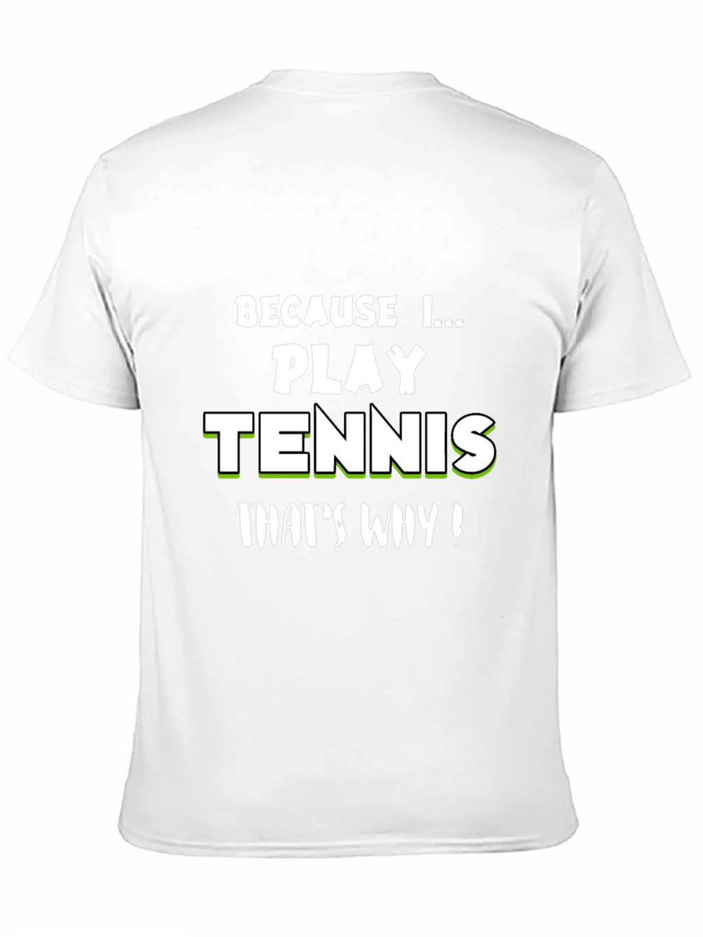 Tennis Player T-Shirt - Because I Play Tennis