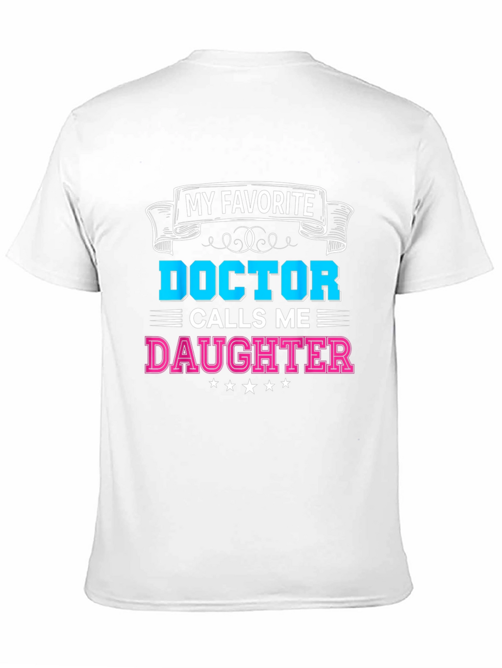 My Favorite Doctor Calls Me Daughter T-Shirt