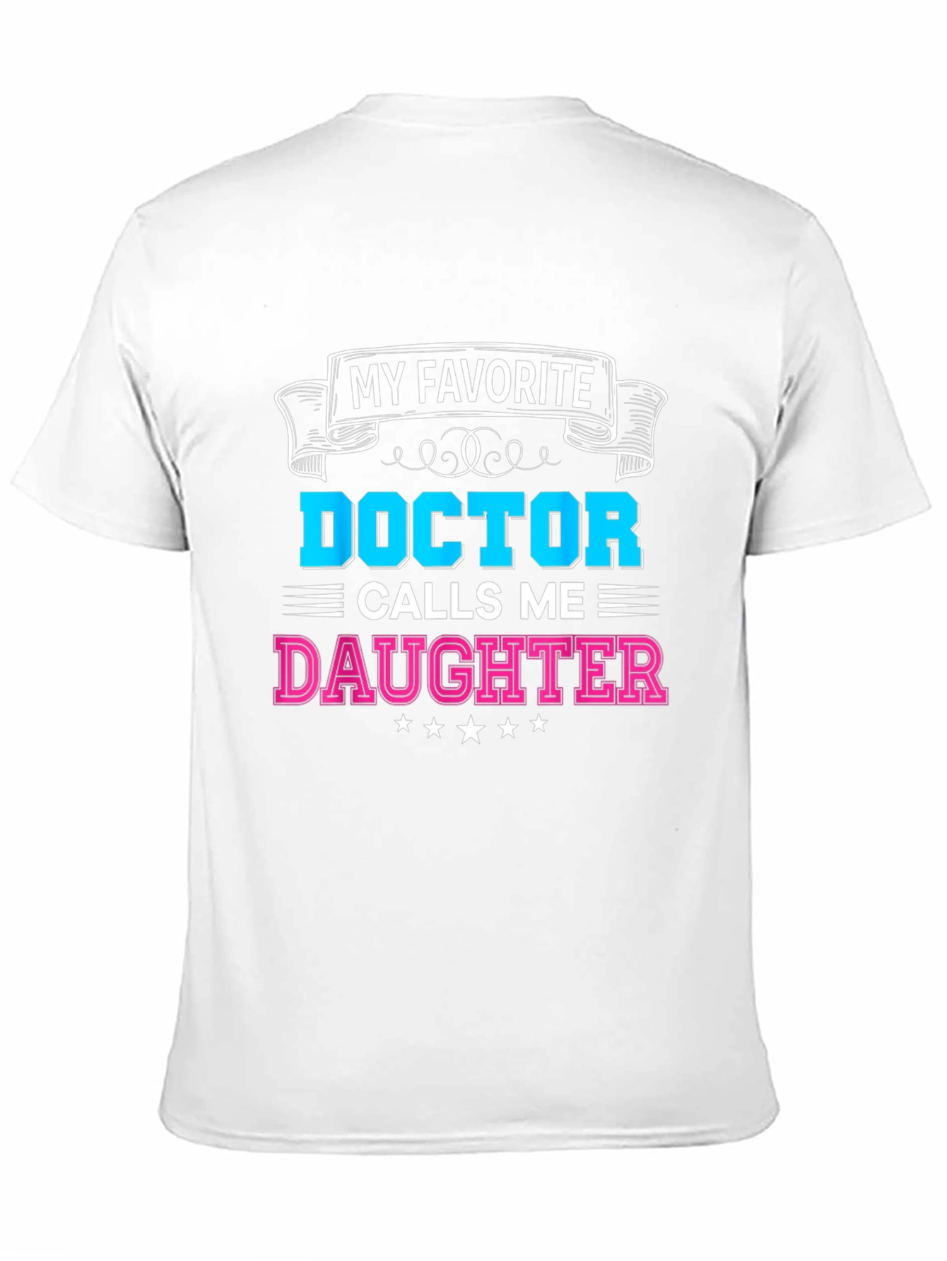 My Favorite Doctor Calls Me Daughter T-Shirt