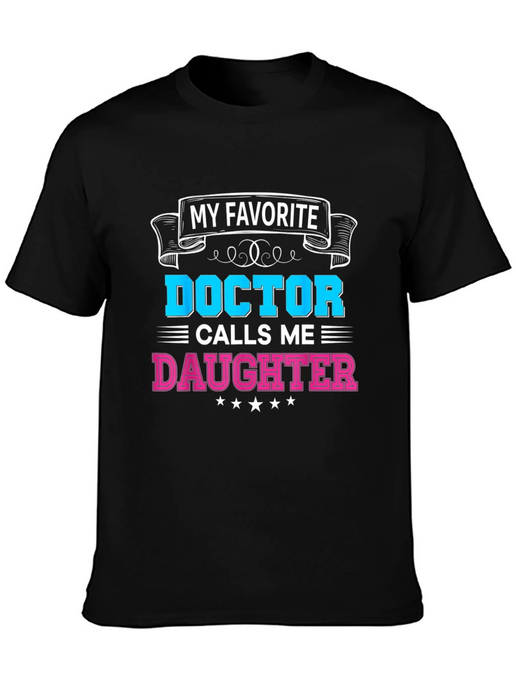My Favorite Doctor Calls Me Daughter T-Shirt