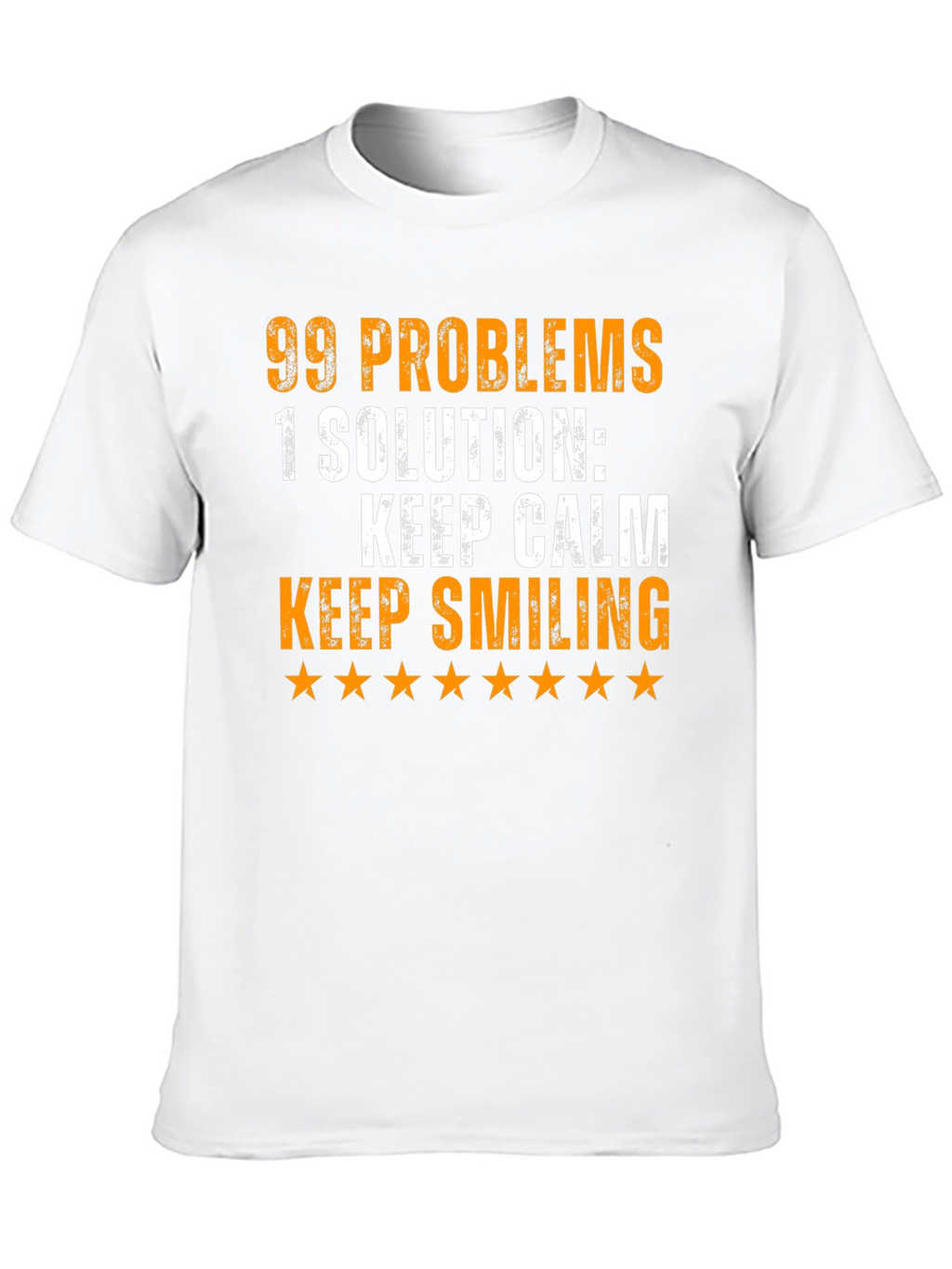 99 Problems T-Shirt: Keep Calm & Smile!