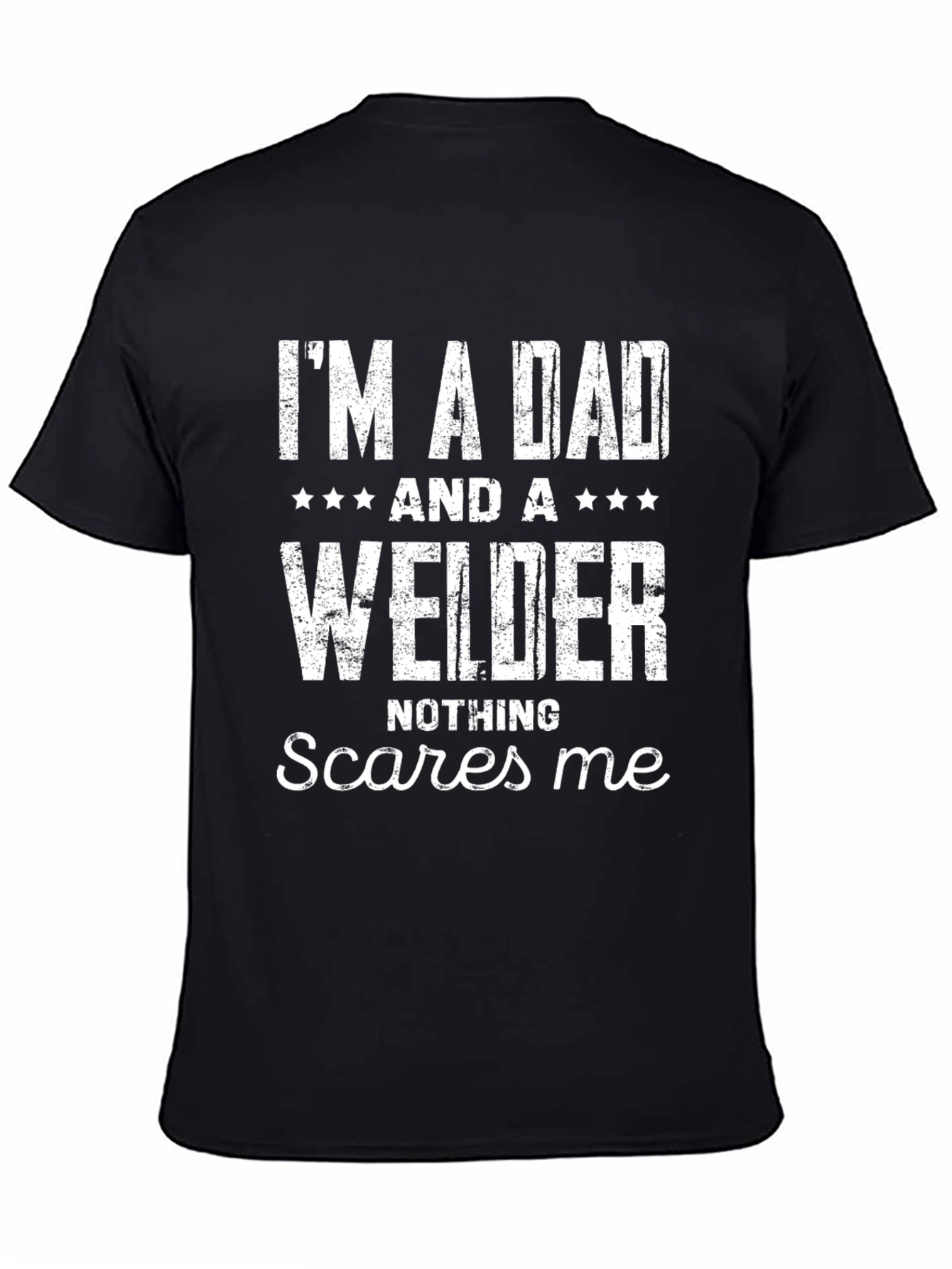 Dad Welder T-Shirt - Nothing Scares Me!