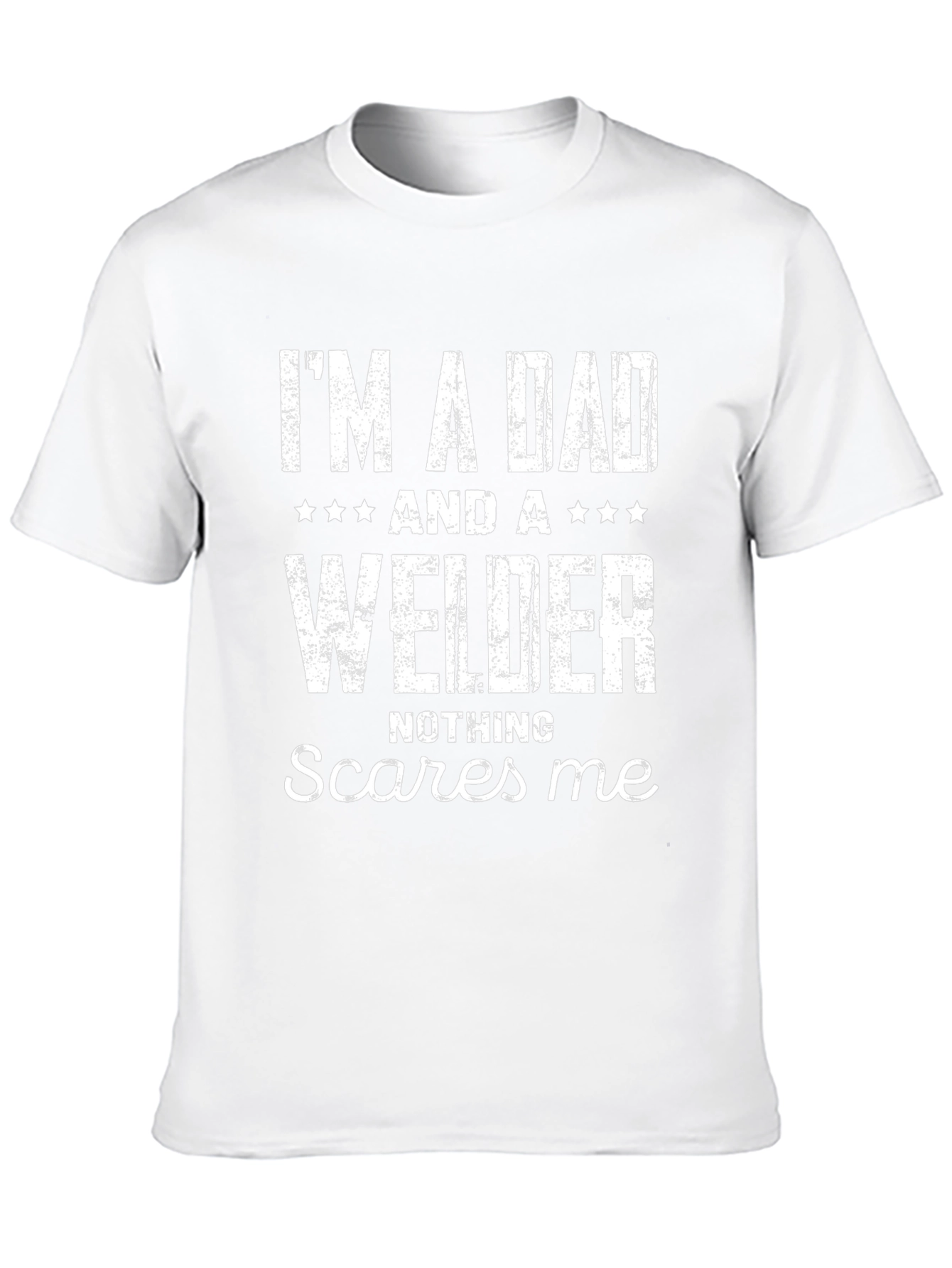 Dad Welder T-Shirt - Nothing Scares Me!