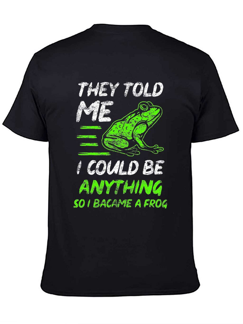 They Told Me I Could Be Anything Frog T-Shirt