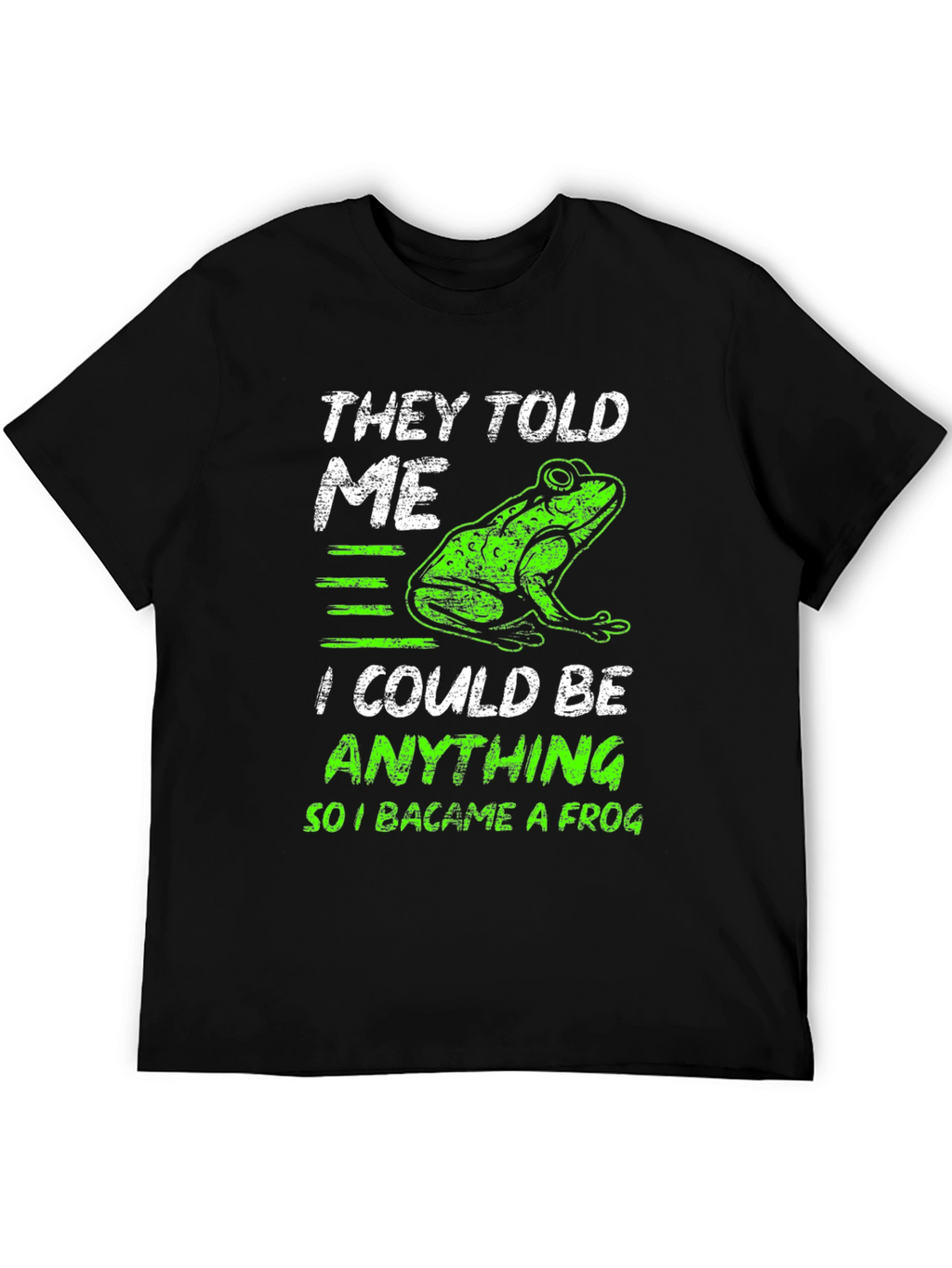 They Told Me I Could Be Anything Frog T-Shirt