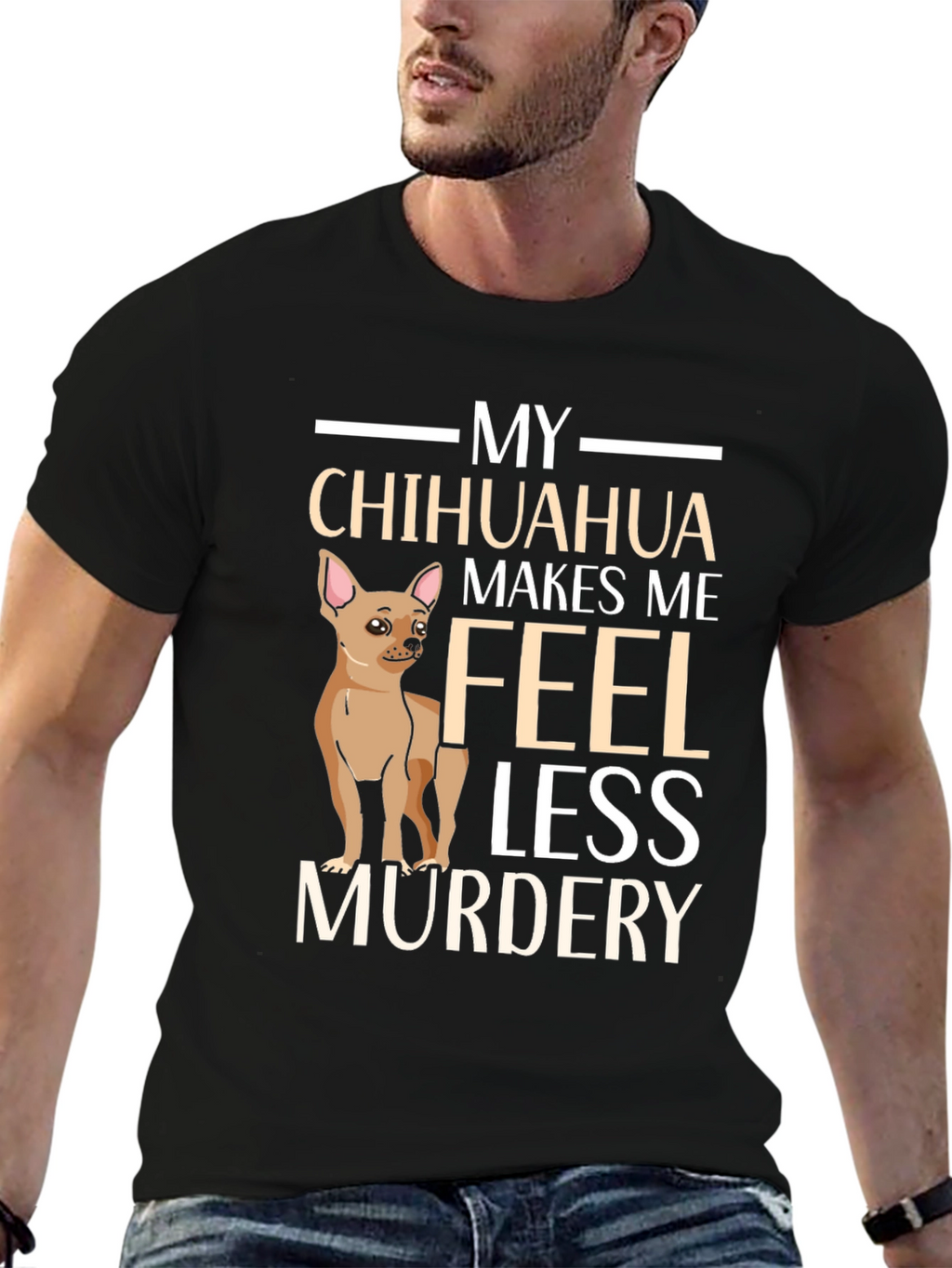 My Chihuahua Makes Me Feel Less Murdery T-Shirt