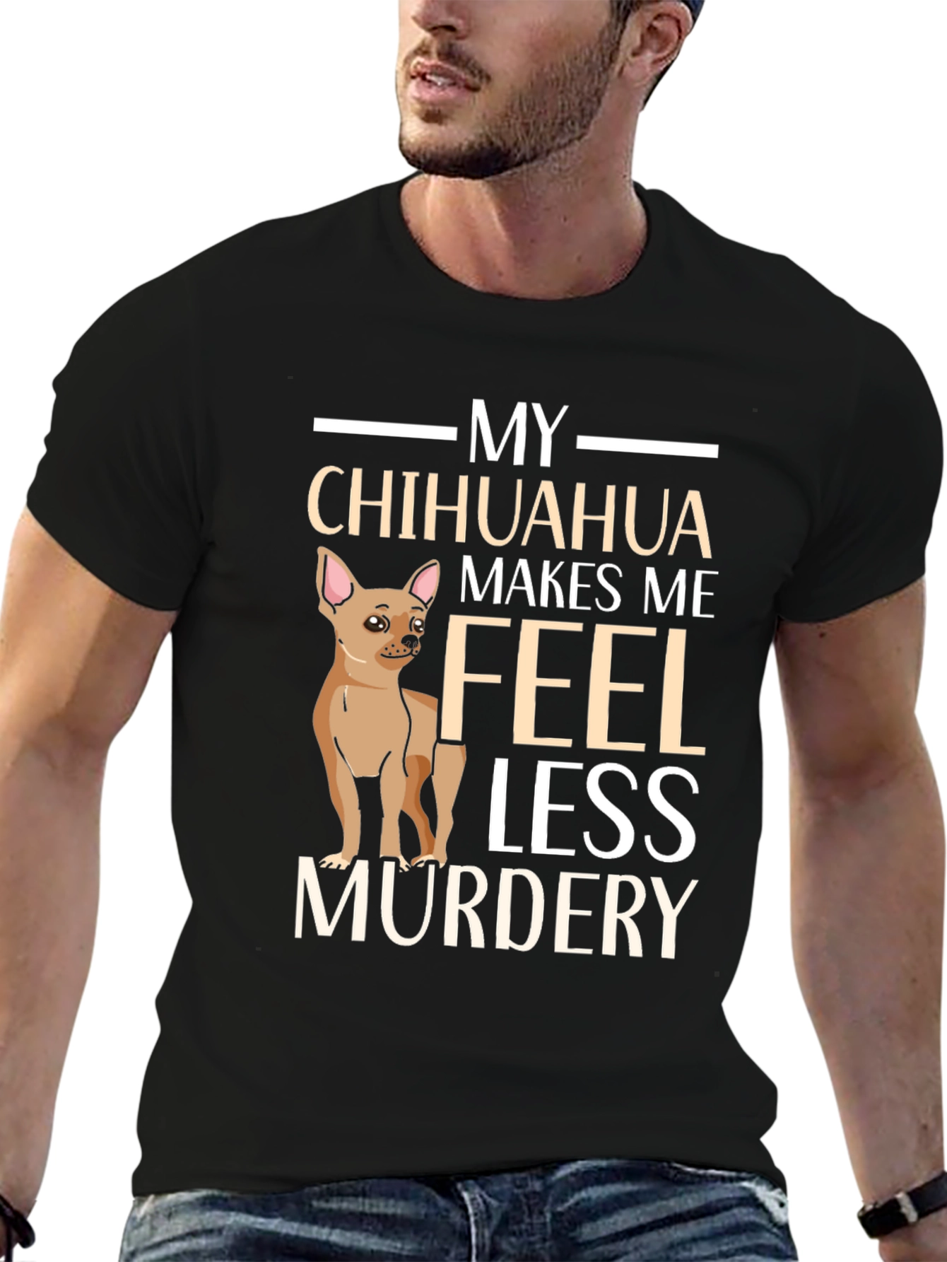 My Chihuahua Makes Me Feel Less Murdery T-Shirt