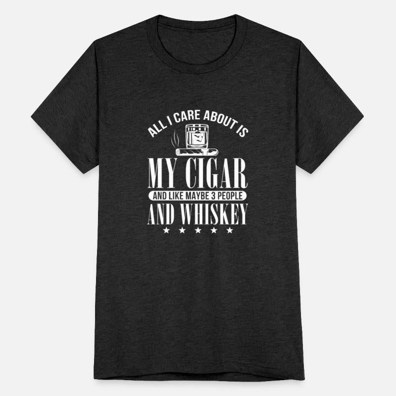 All I Care About Is My Cigar 3 People And Whiskey