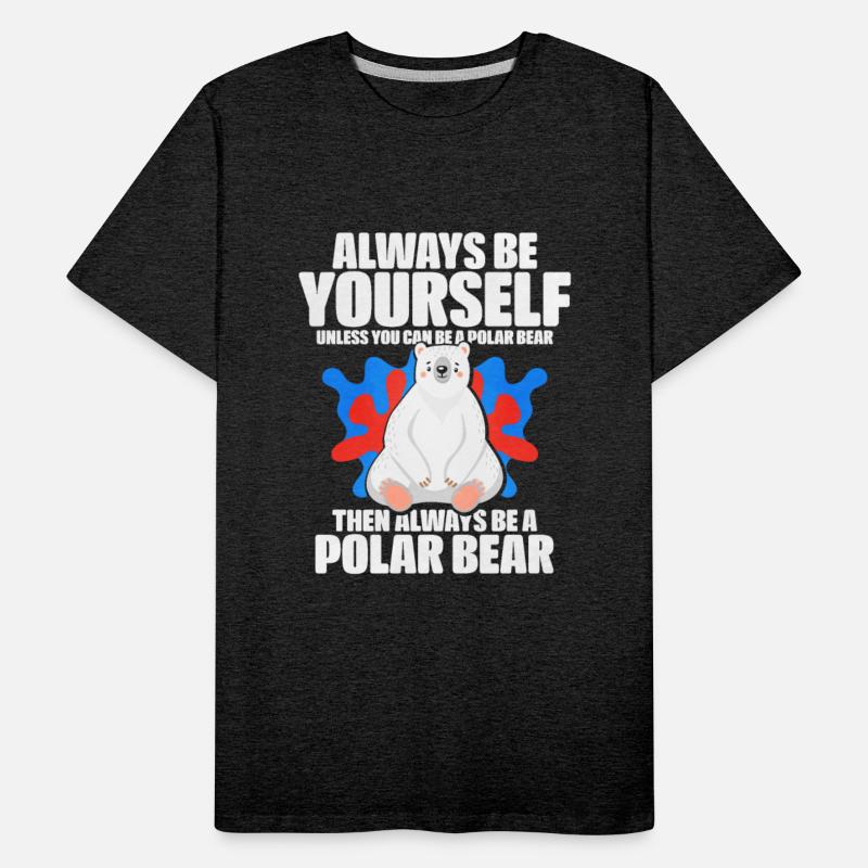 Always Be Yourself Unless You Can Be A Polar Bear