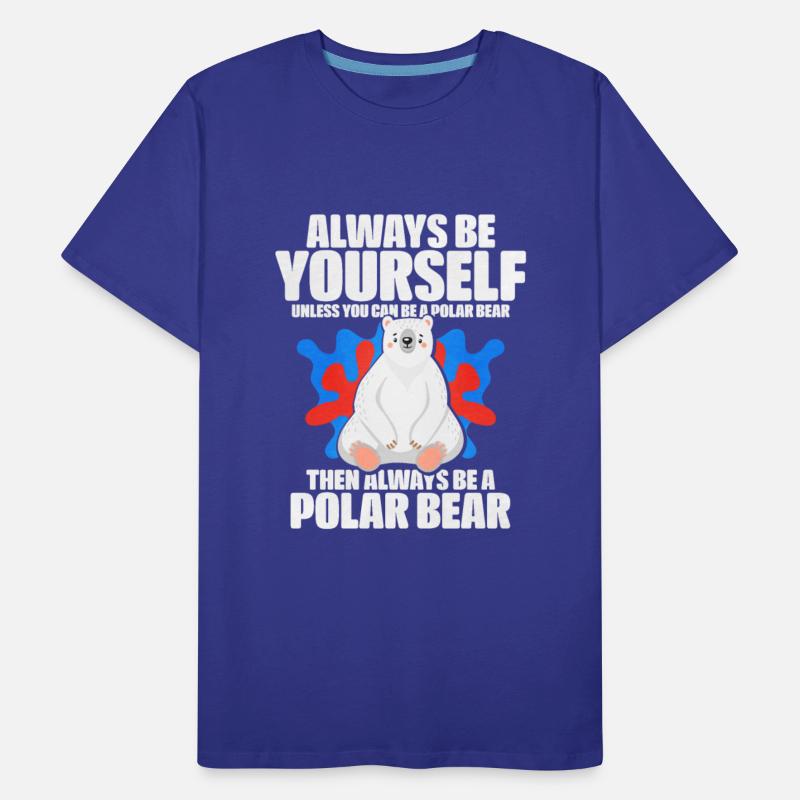 Always Be Yourself Unless You Can Be A Polar Bear