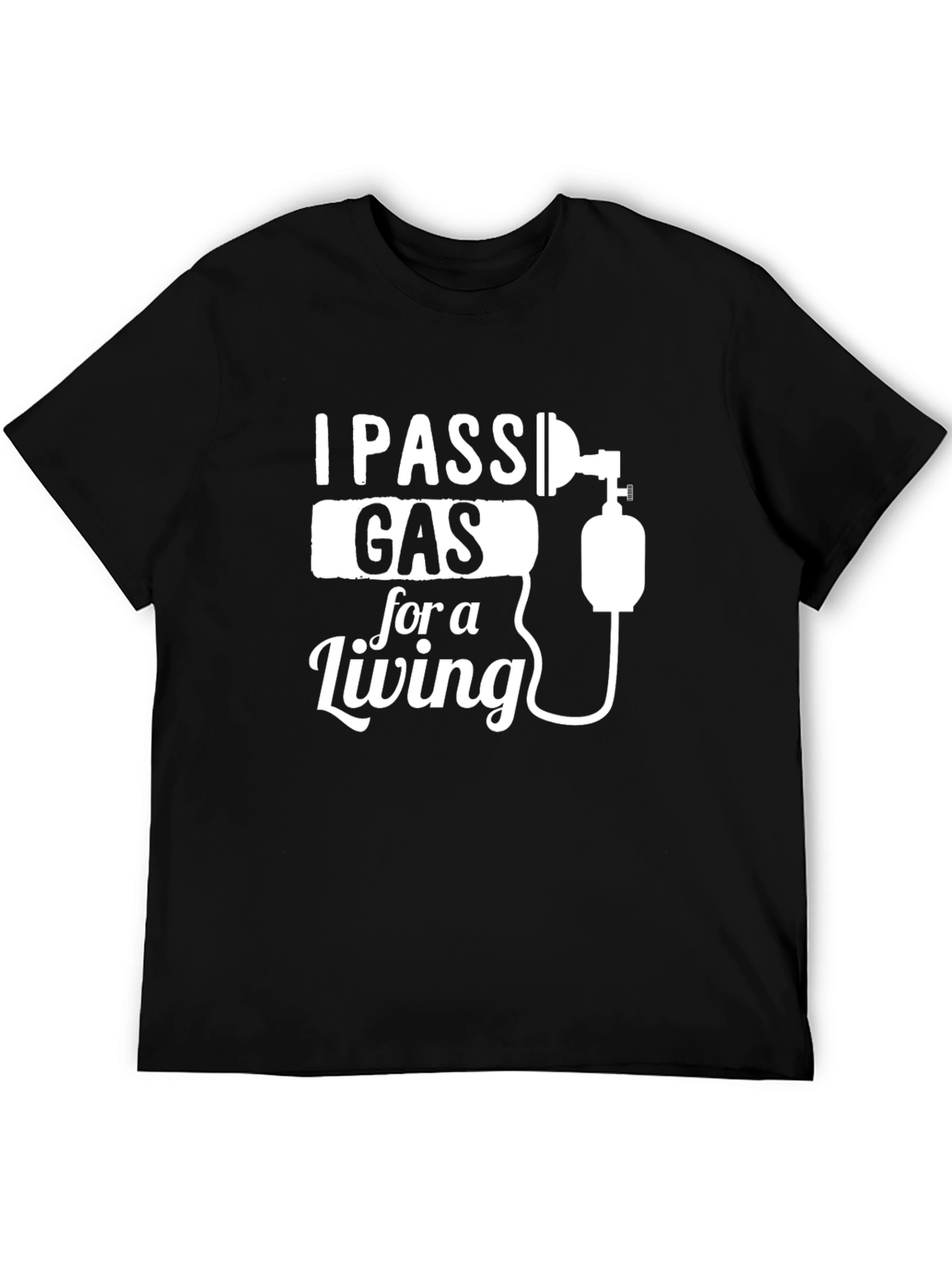I Pass Gas For A Living Graphic T-Shirt